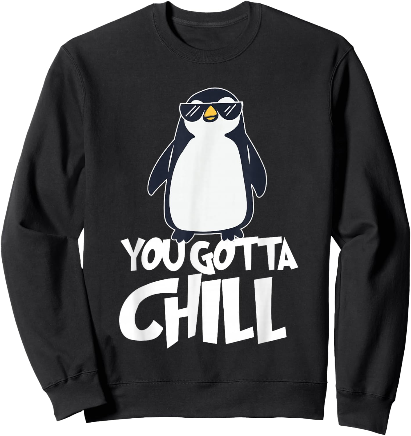 You Gotta Chill - Penguin Lover Bird Watcher Aquatic Bird Sweatshirt - Sweatshirt | Black