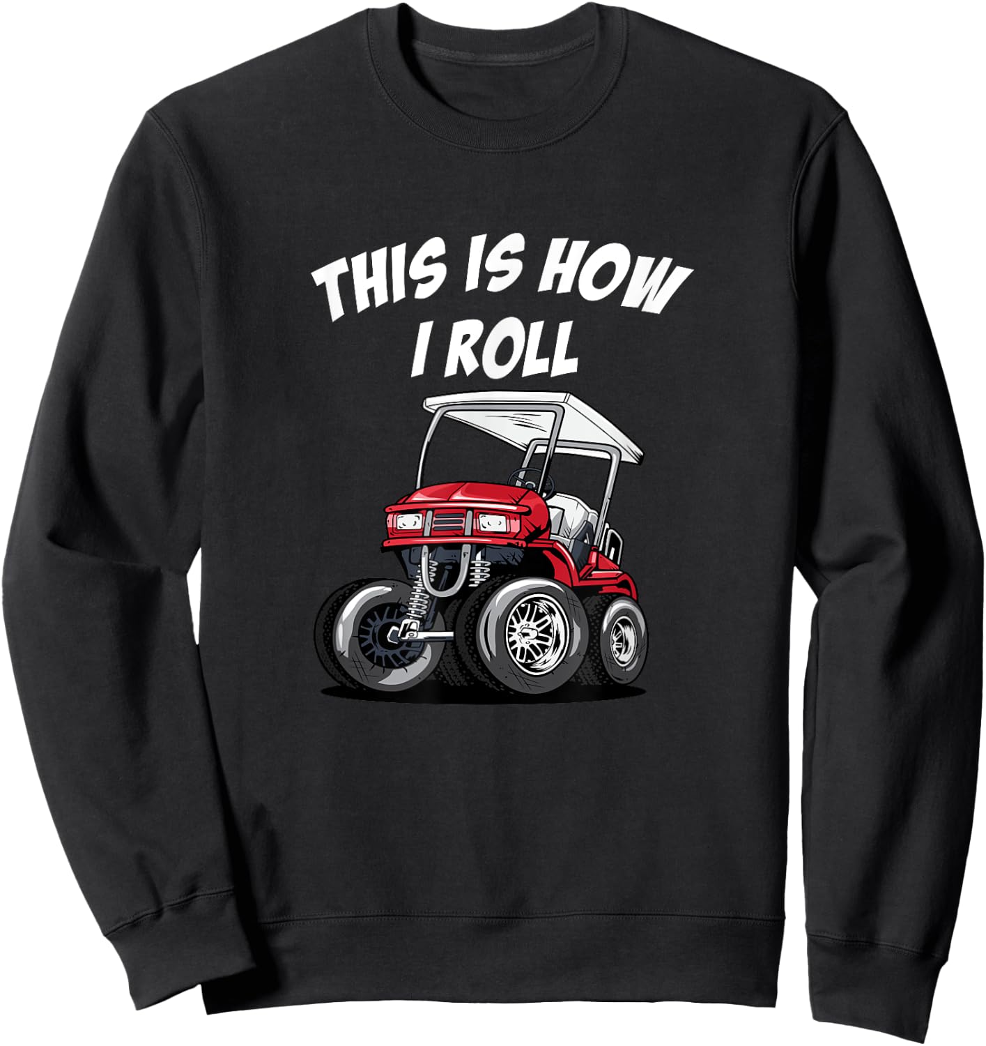 This is How I Roll Funny Golf Cart Sweatshirt - Sweatshirt | Black
