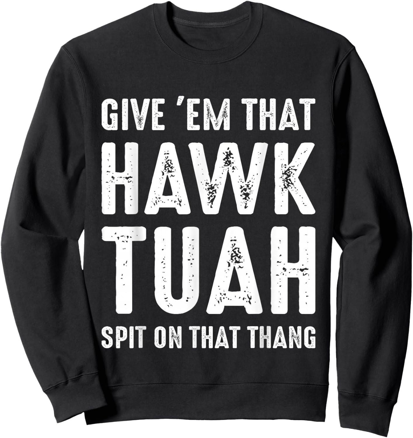 Give 'Em That Hawk Tuah Funny Hawk Tush Meme Adult Humor Gag Sweatshirt - Sweatshirt | Black