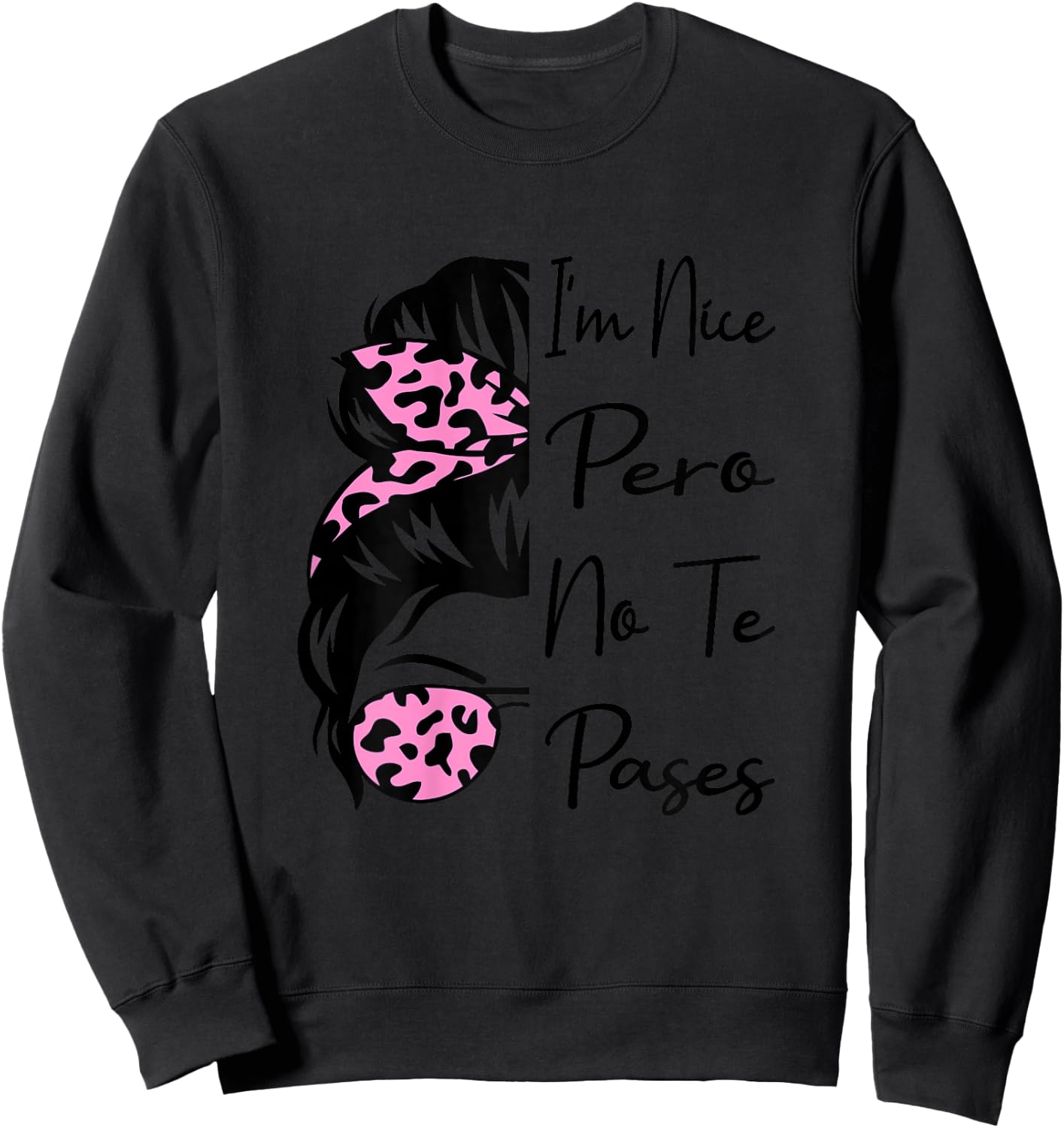 I'm Nice Pero No Te Pases Messy Bun Funny Latina Saying Sweatshirt - Sweatshirt | Black