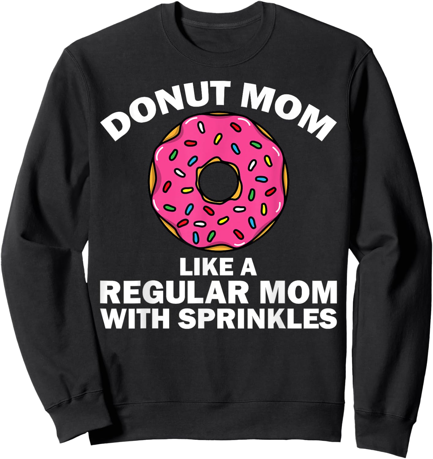 Funny Donut Design For Mom Women Donut Lovers Dough Dessert Sweatshirt - Sweatshirt | Black