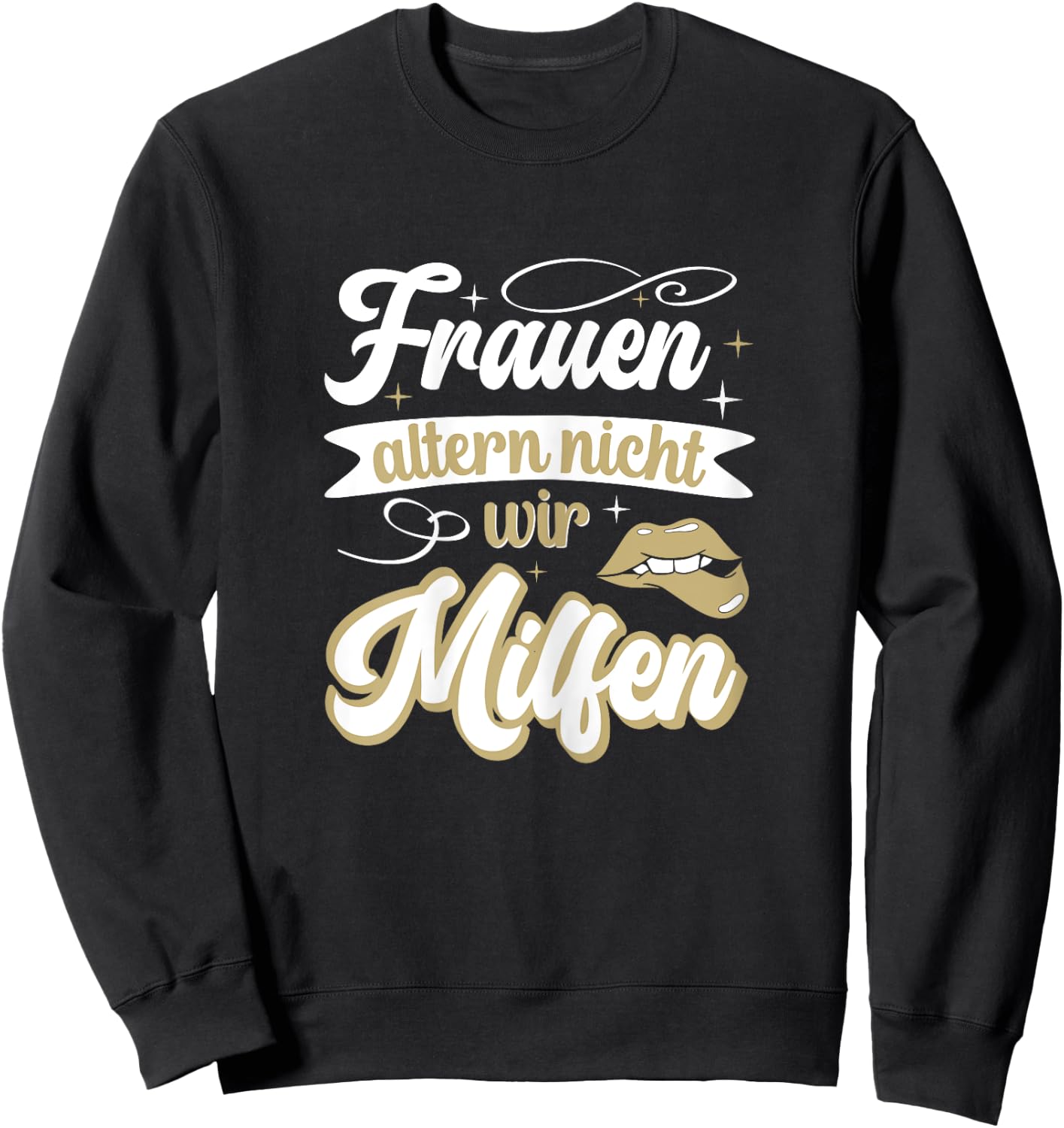 Frauen altern nicht sie milfen gut aussehen lustiges Mutter Sweatshirt - Sweatshirt | Black