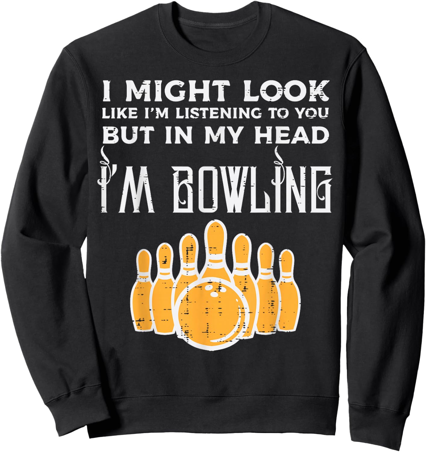 Might Look Im Listening Bowling Funny Bowler Men Women Kids Sweatshirt - Sweatshirt | Black