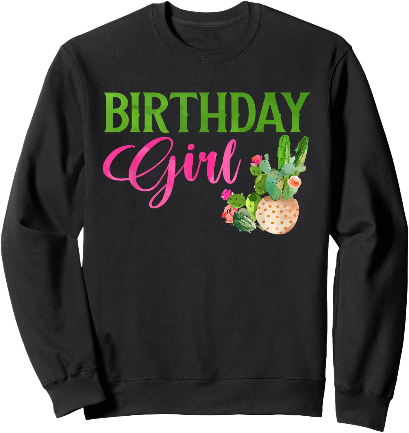 Birthday Girl Cactus Succulent Plant Garden Lover Gardener Sweatshirt - Sweatshirt | Black