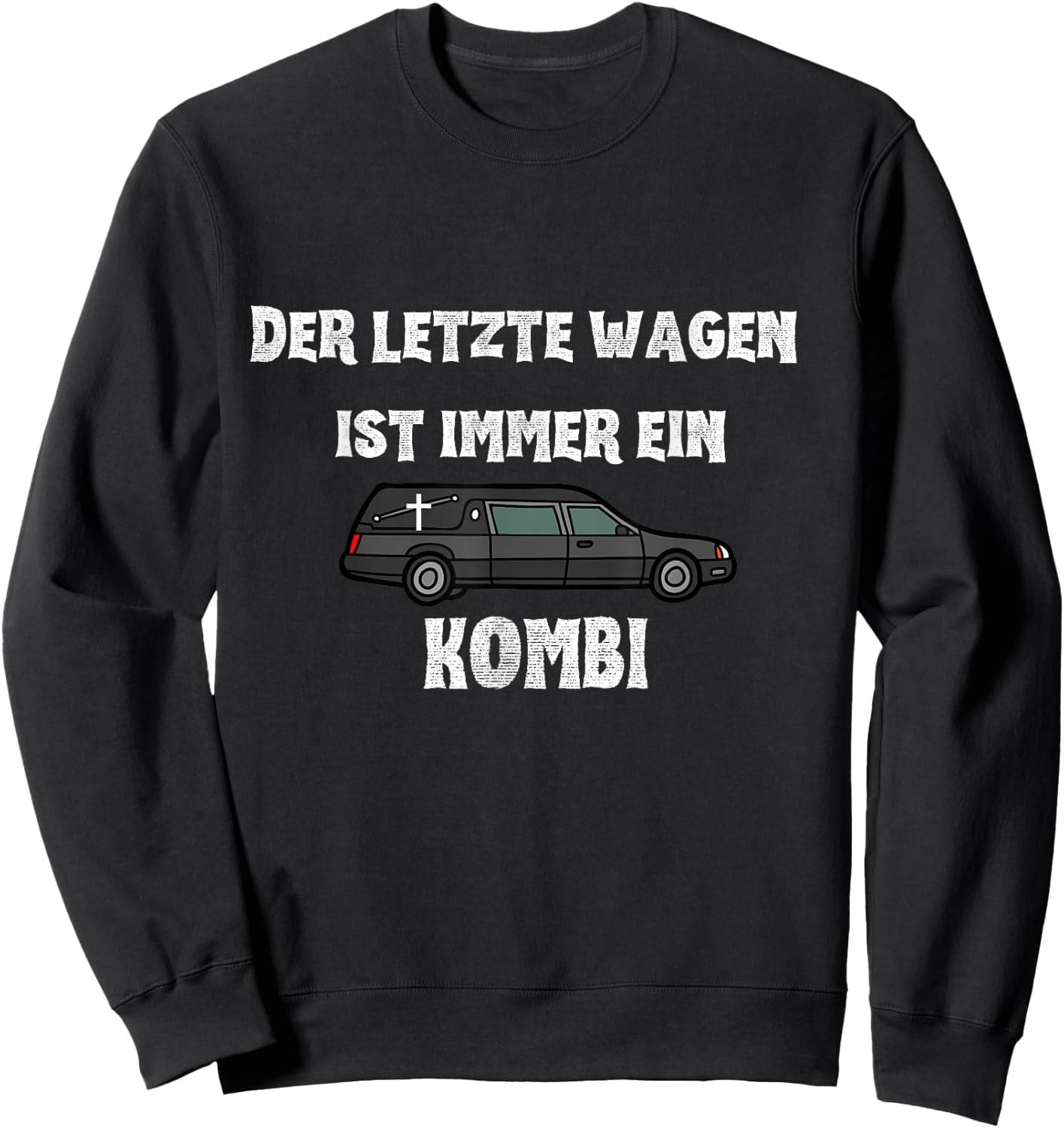 Der letzte Wagen ist immer ein KOMBI - Bestatter Spruch Sweatshirt - Sweatshirt | Black