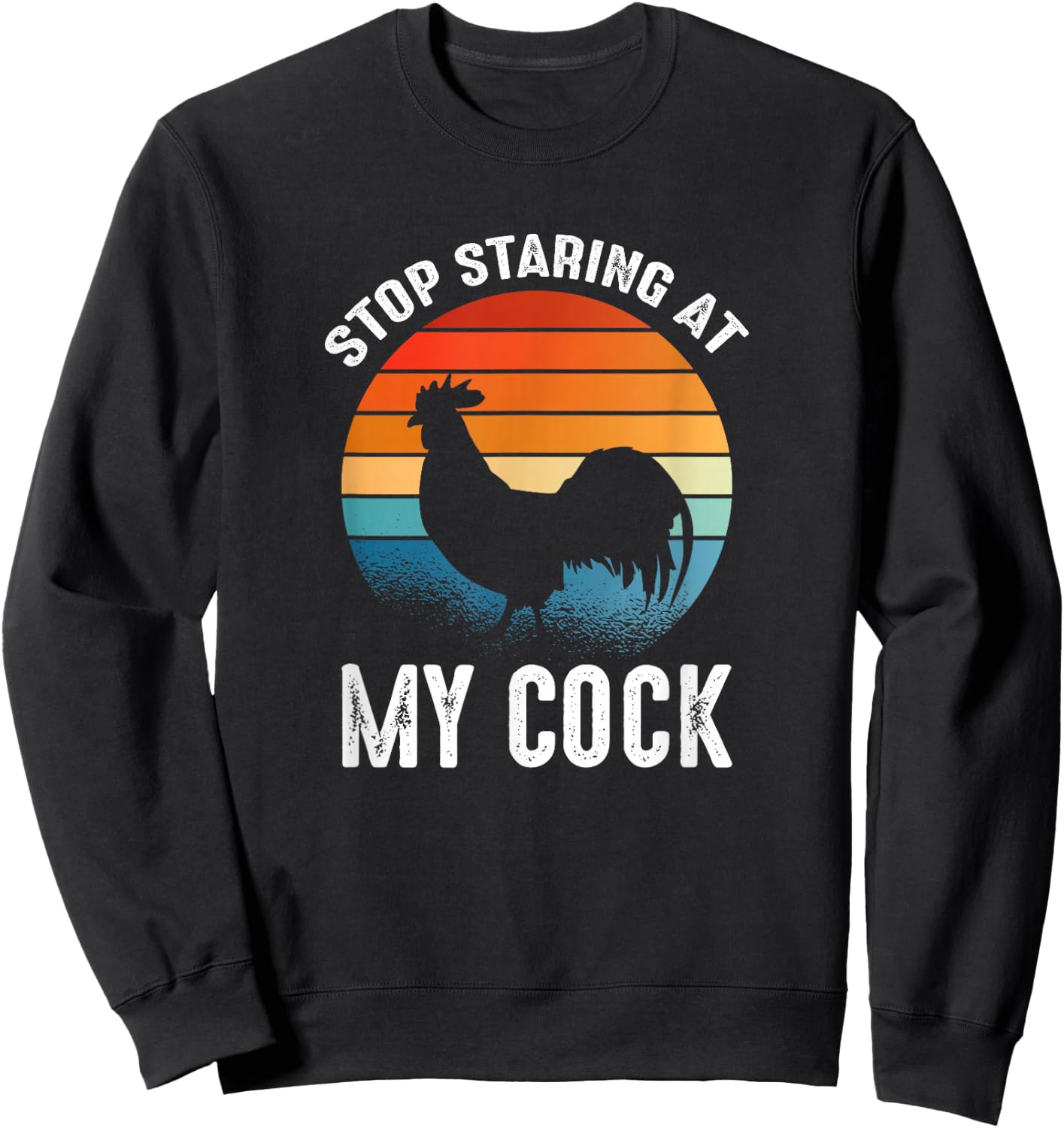 Funny Chicken Rooster Stop Staring At My Cock Sweatshirt - Sweatshirt | Black