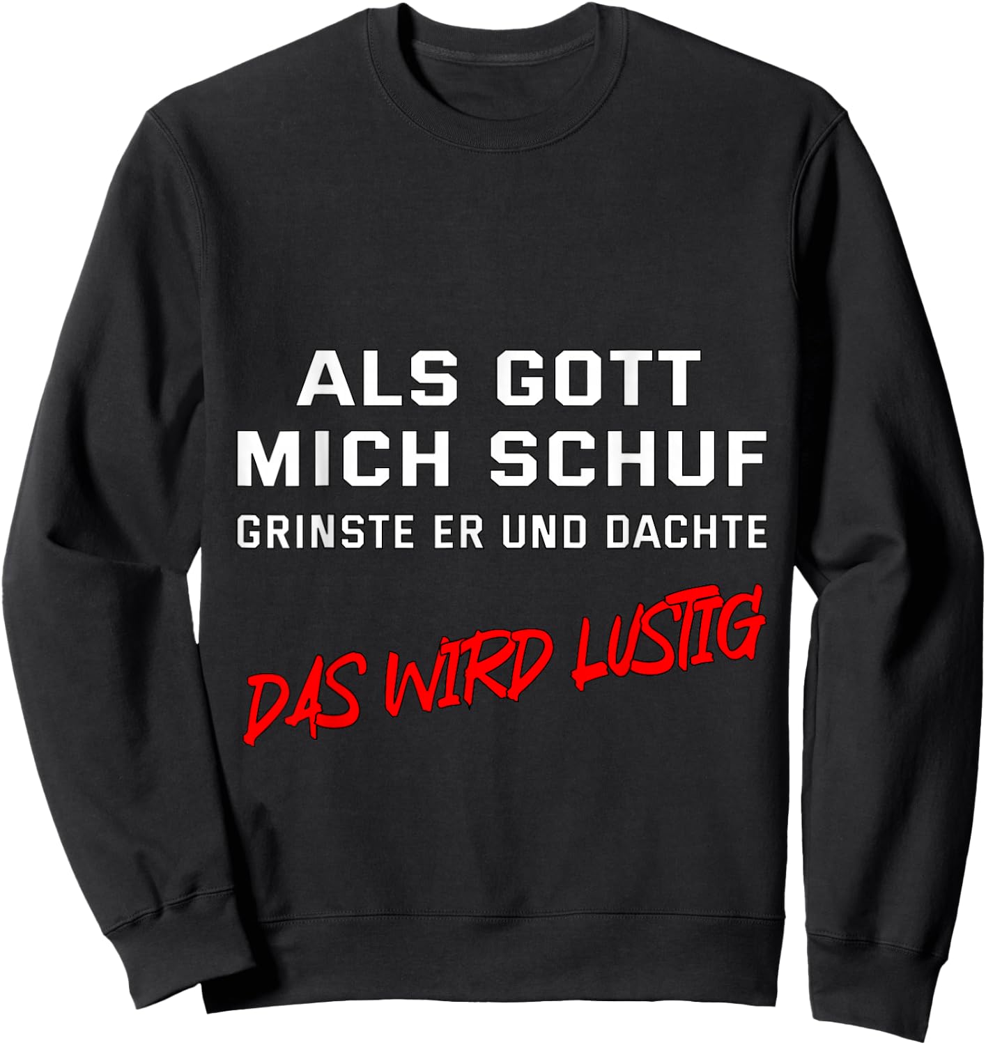 Als Gott mich schuf, grinste er und dachte "Das wird lustig" Sweatshirt - Sweatshirt | Black