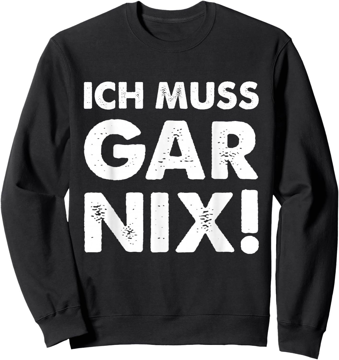 with German Text "Ich Muss Gar Nix" [German Language], black Sweatshirt - Sweatshirt | Black