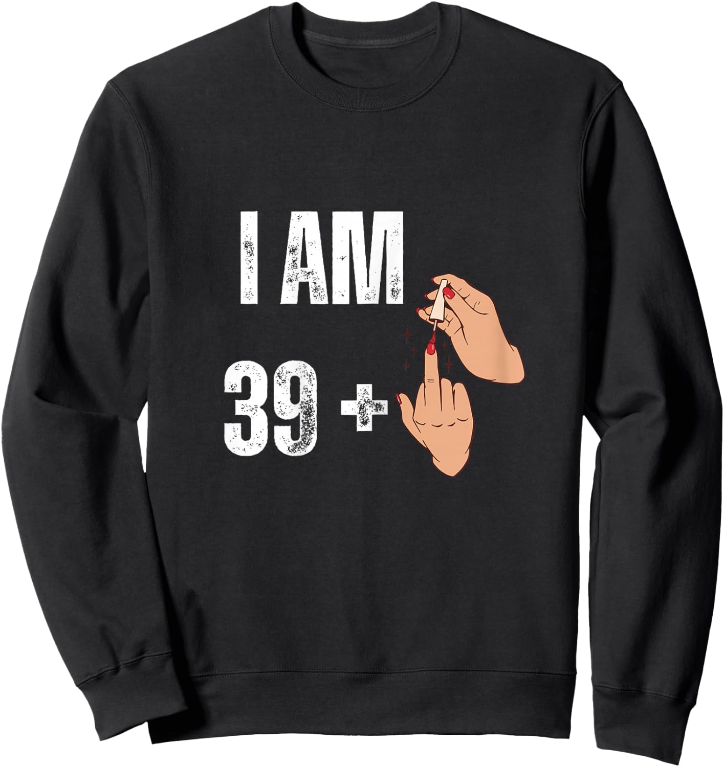 Women's I Am 39 Plus 1 - Funny Finger Polished Nail 40th Birthday , Black, Female X-Small Sweatshirt - Sweatshirt | Black