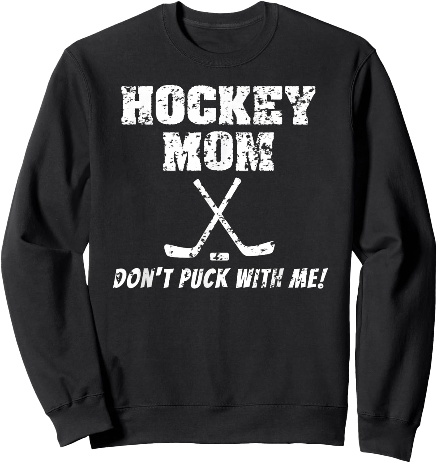 Hockey Mom Don't Puck With Me Funny T Shirt Sweatshirt - Sweatshirt | Black