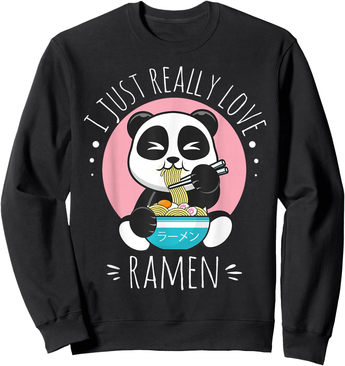 I Just Really Love Ramen Kawaii Anime Panda Cute Manga Lover Sweatshirt - Sweatshirt | Black