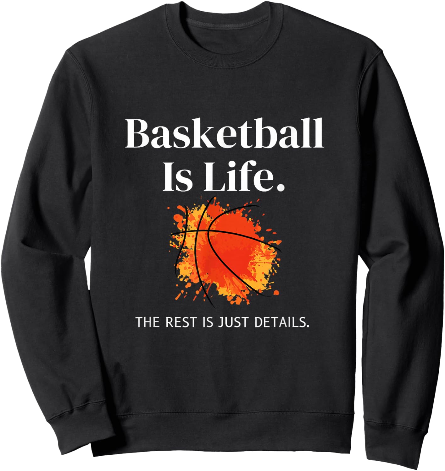 Basketball-Is-Life The Rest Is Just Details For Players Sweatshirt - Sweatshirt | Black
