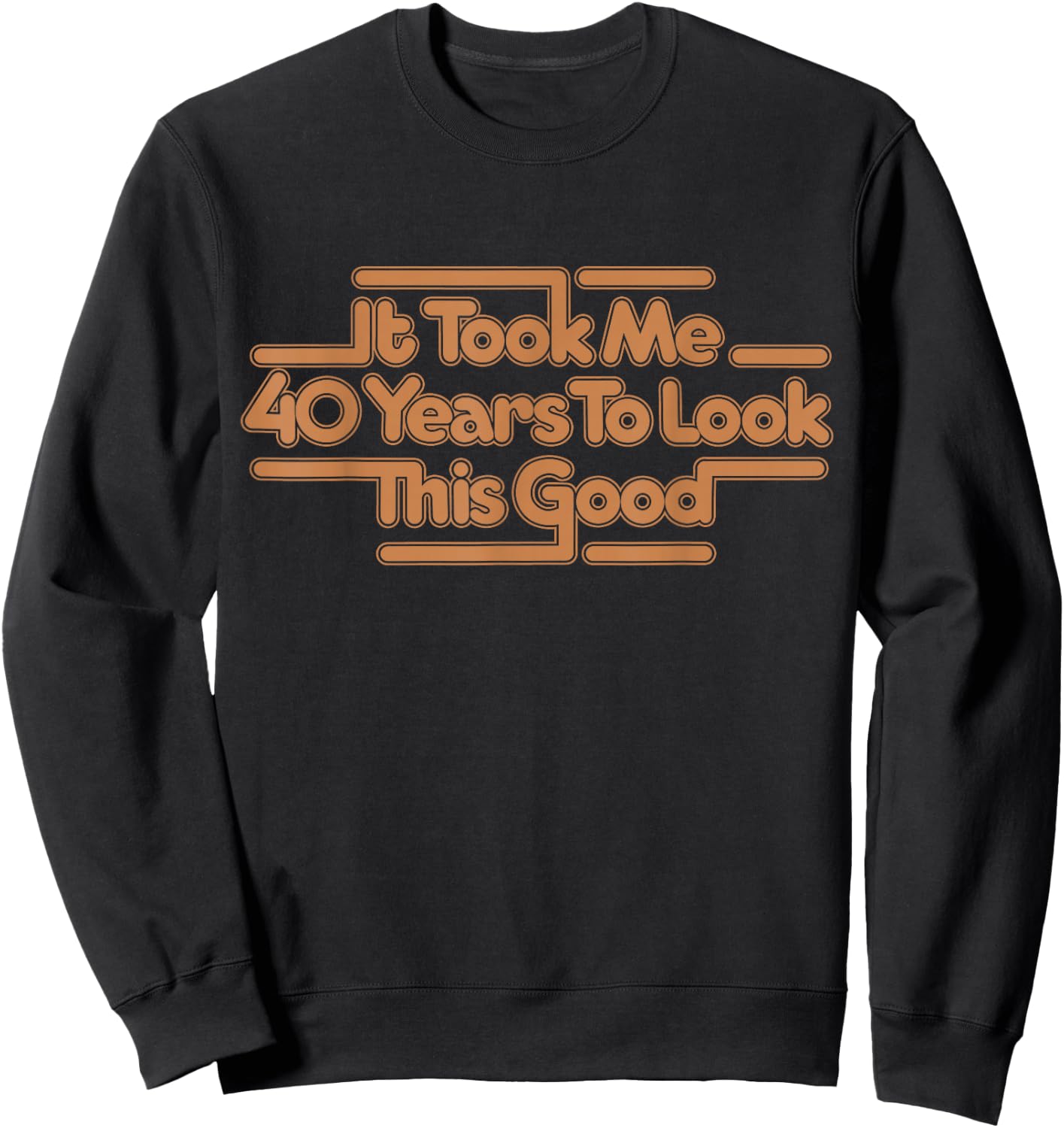 It Took Me 40 Years To Look This Good Vintage 40th Birthday Sweatshirt - Sweatshirt | Black