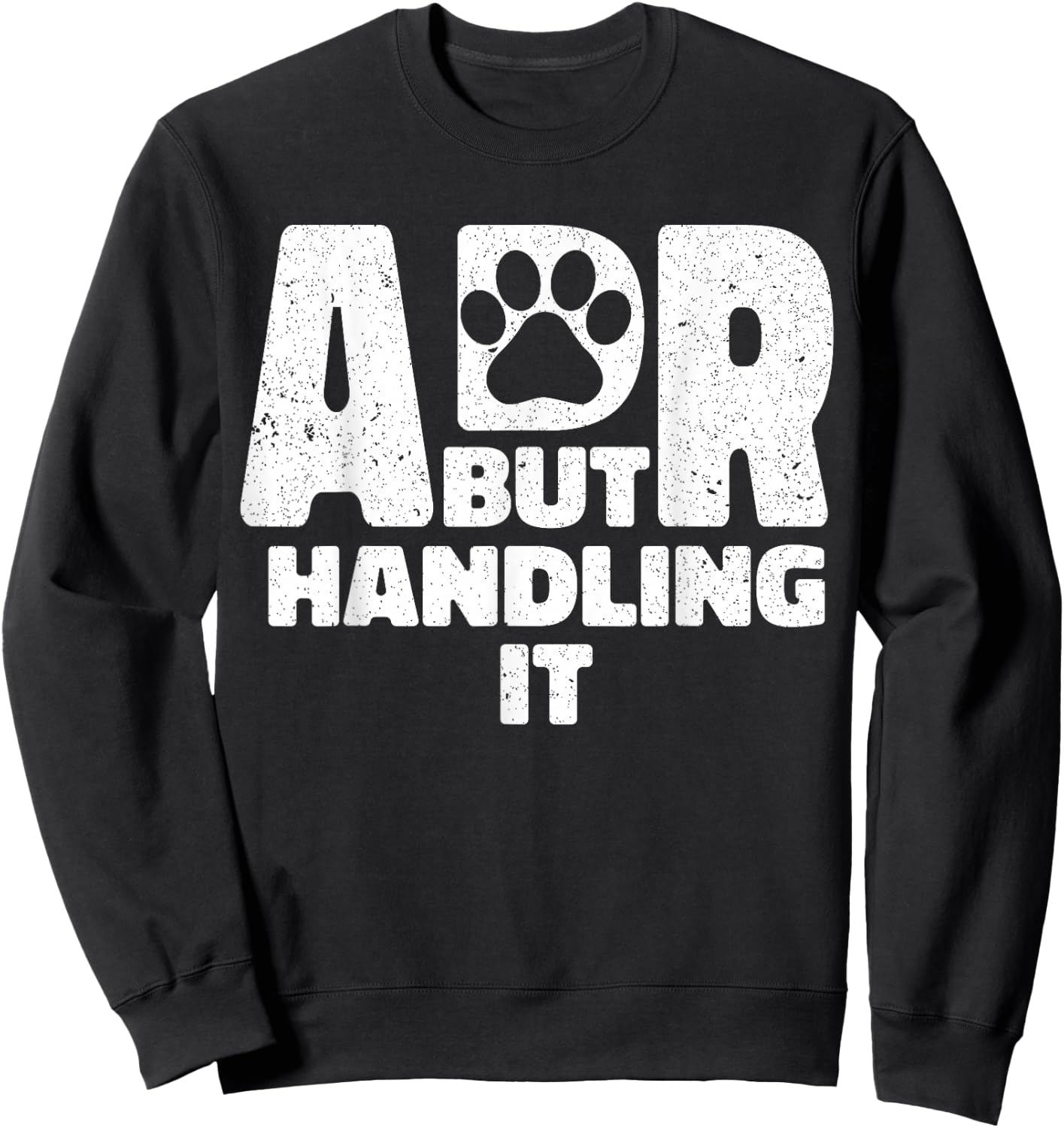 Funny Veterinary ADR But Handling It Veterinarian Vet Tech Sweatshirt - Sweatshirt | Black
