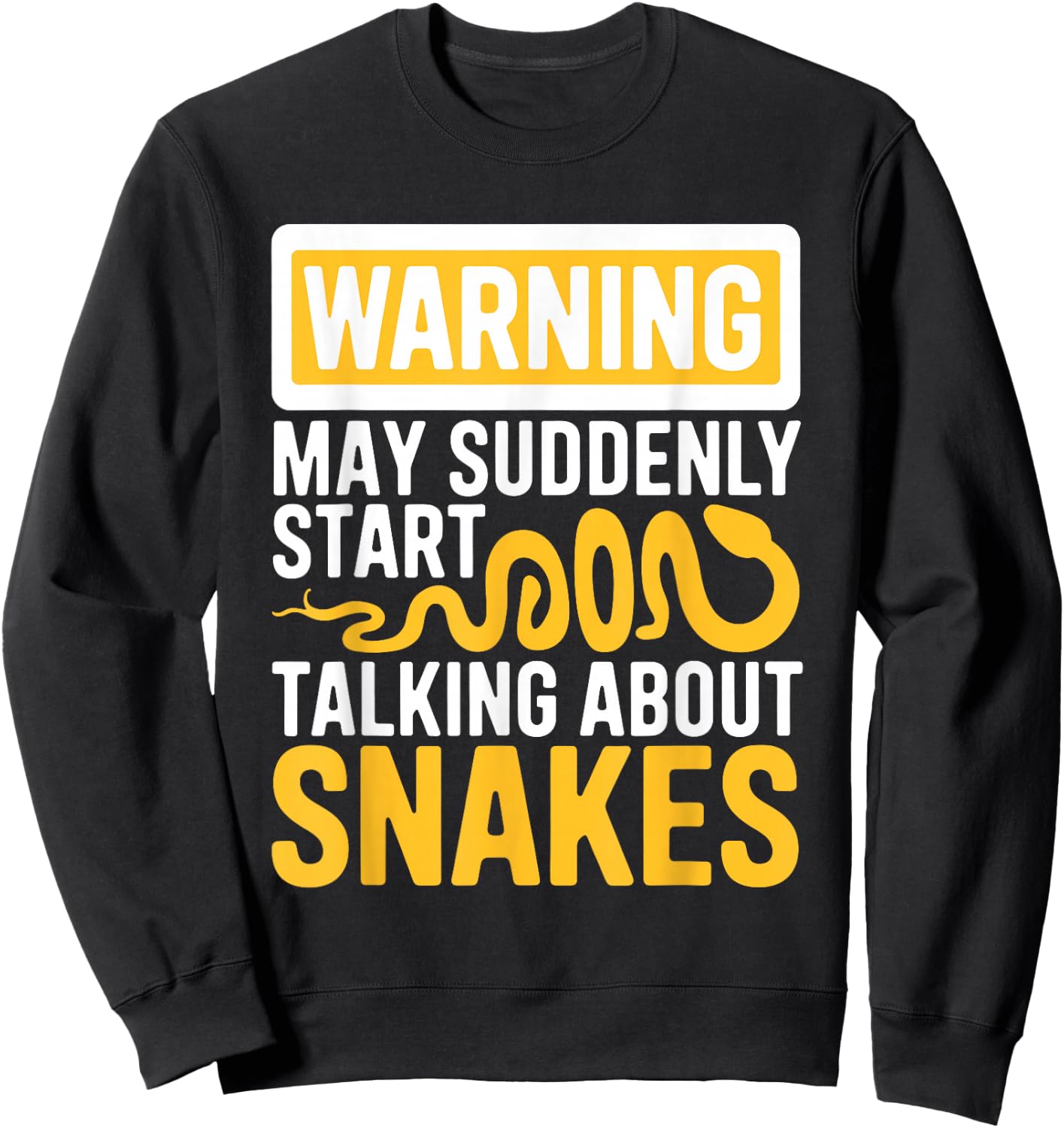 Warning May Suddenly Start Talking About Snakes Snake Lover Sweatshirt - Sweatshirt | Black