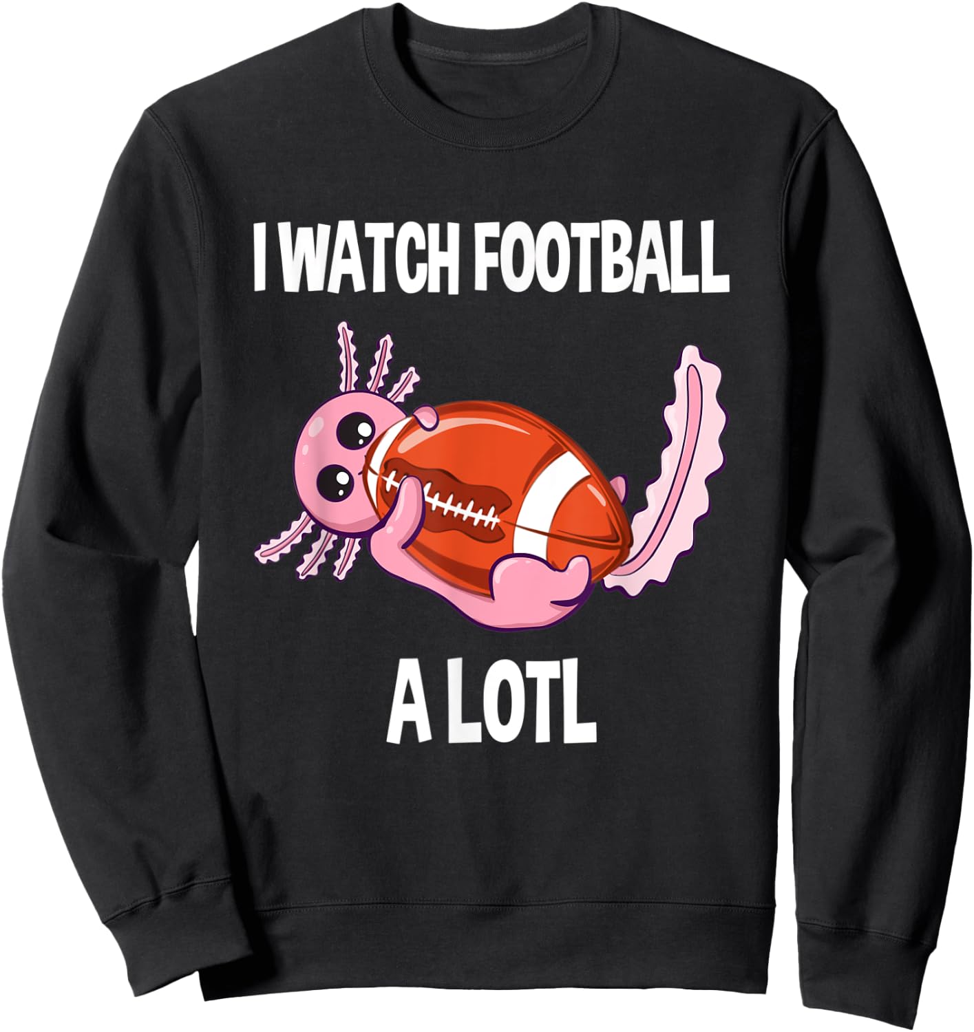 Axolotl Football I Watch Football A Lotl Vintage Football Sweatshirt - Sweatshirt | Black