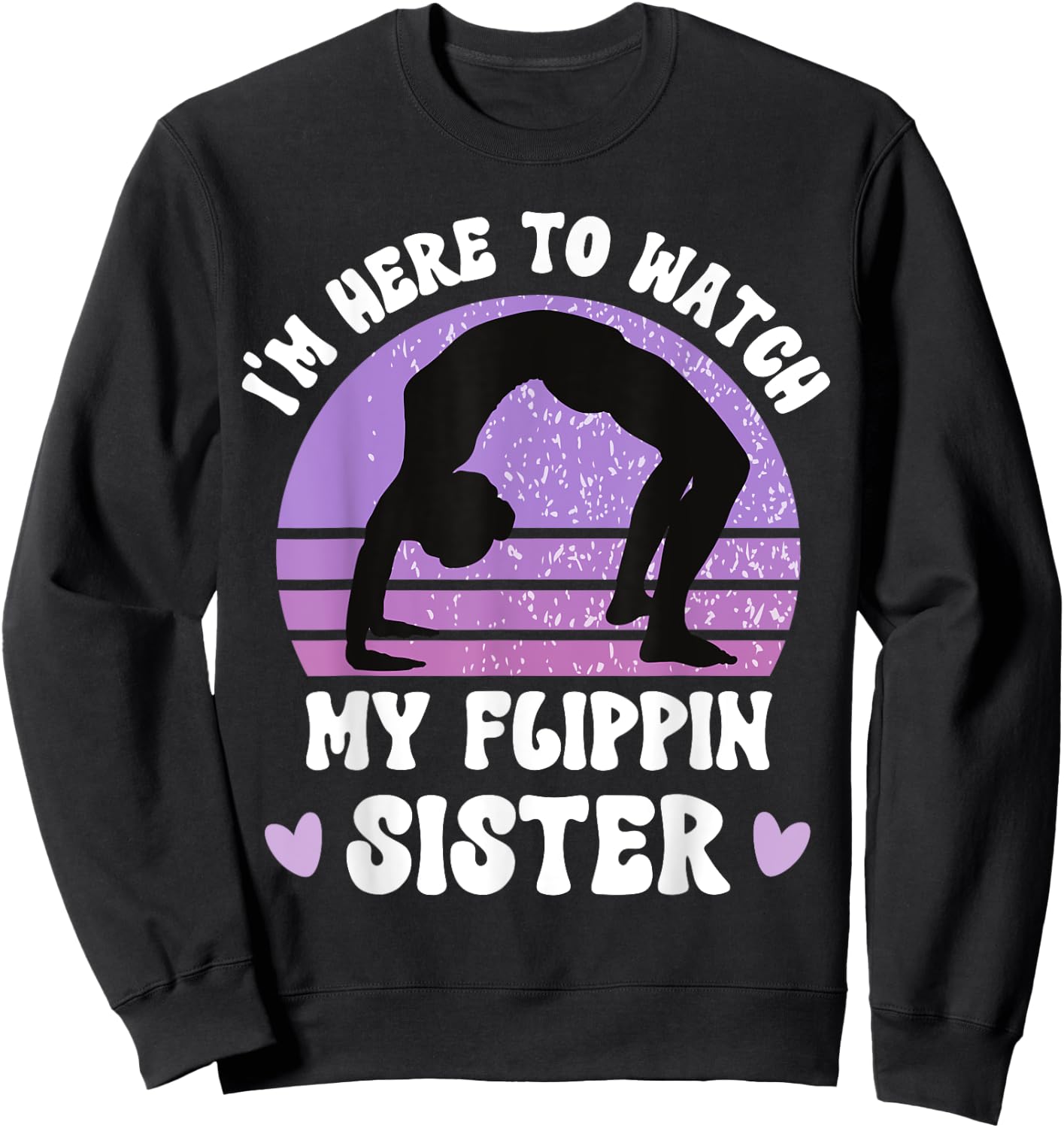 I'm Here To Watch My Flippin Sister Gymnast Cheer Sister Sweatshirt - Sweatshirt | Black