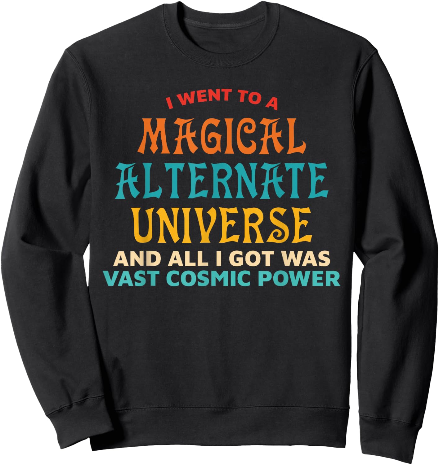 I Went To A Magical Alternate Universe Vintage Sweatshirt - Sweatshirt | Black