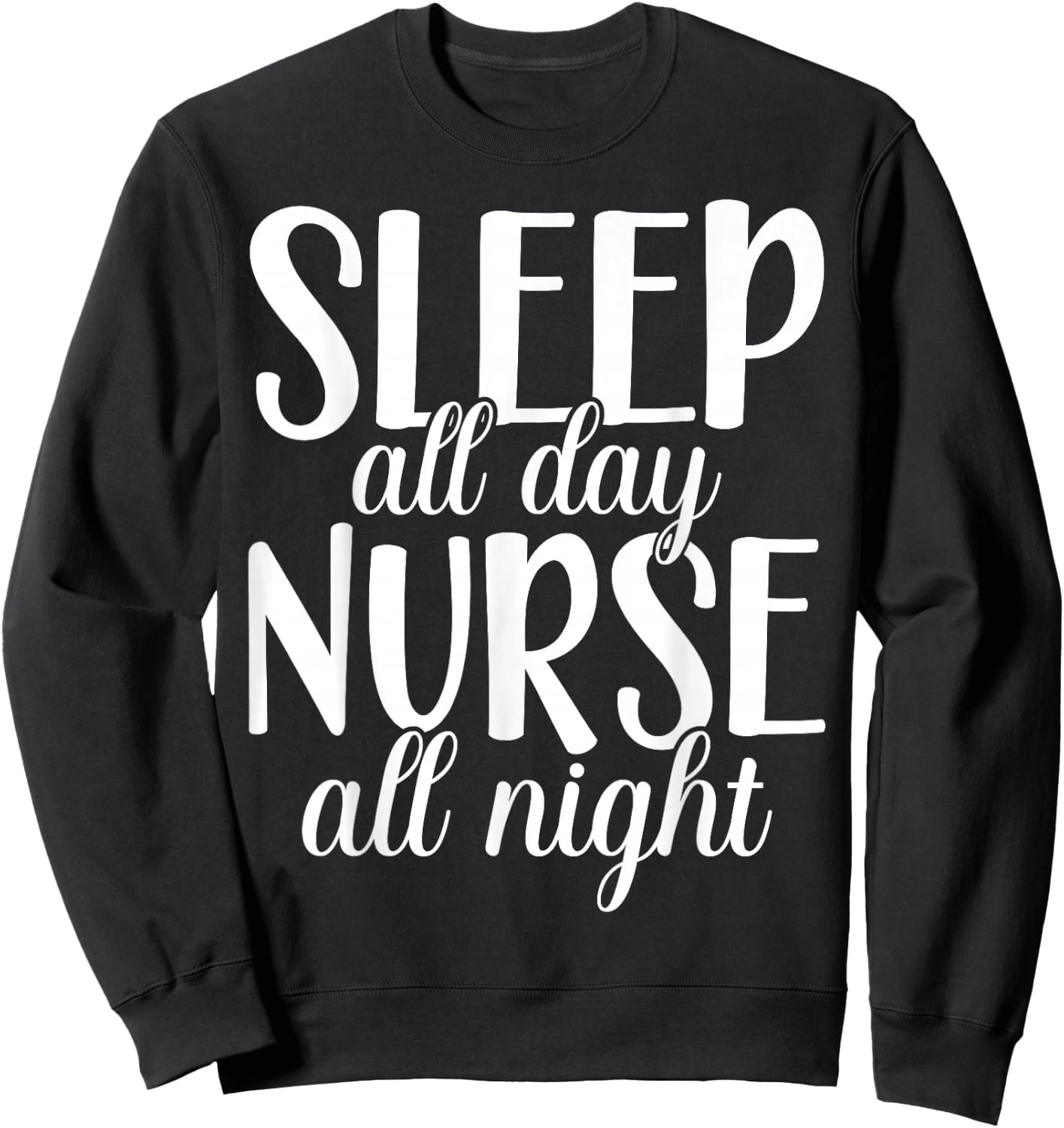 Sleep All Day Nurse All Night | Night Shift Sweatshirt - Sweatshirt | Black