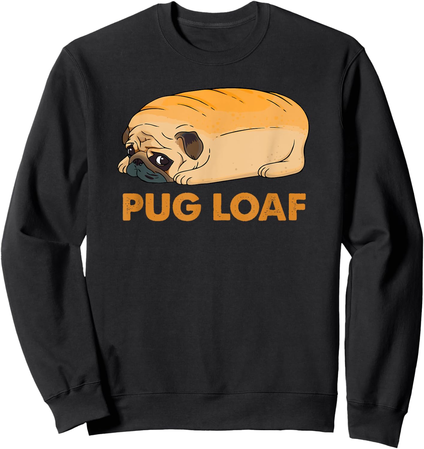 Funny Pug shirt, Pug Loaf, funny dog shirt, Pug Mom Mum Sweatshirt - Sweatshirt | Black