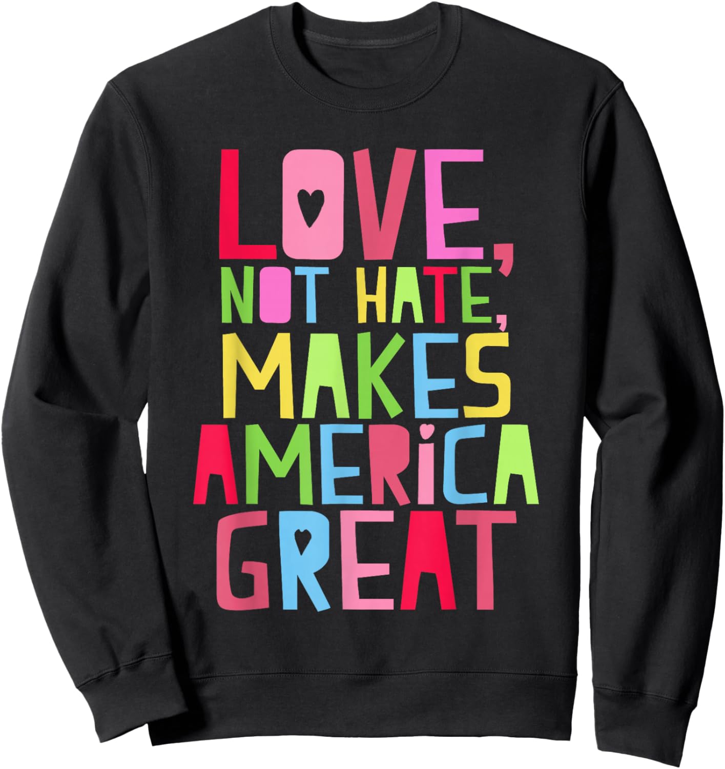 Love Not Hate Makes America Great Shirt Sweatshirt - Sweatshirt | Black