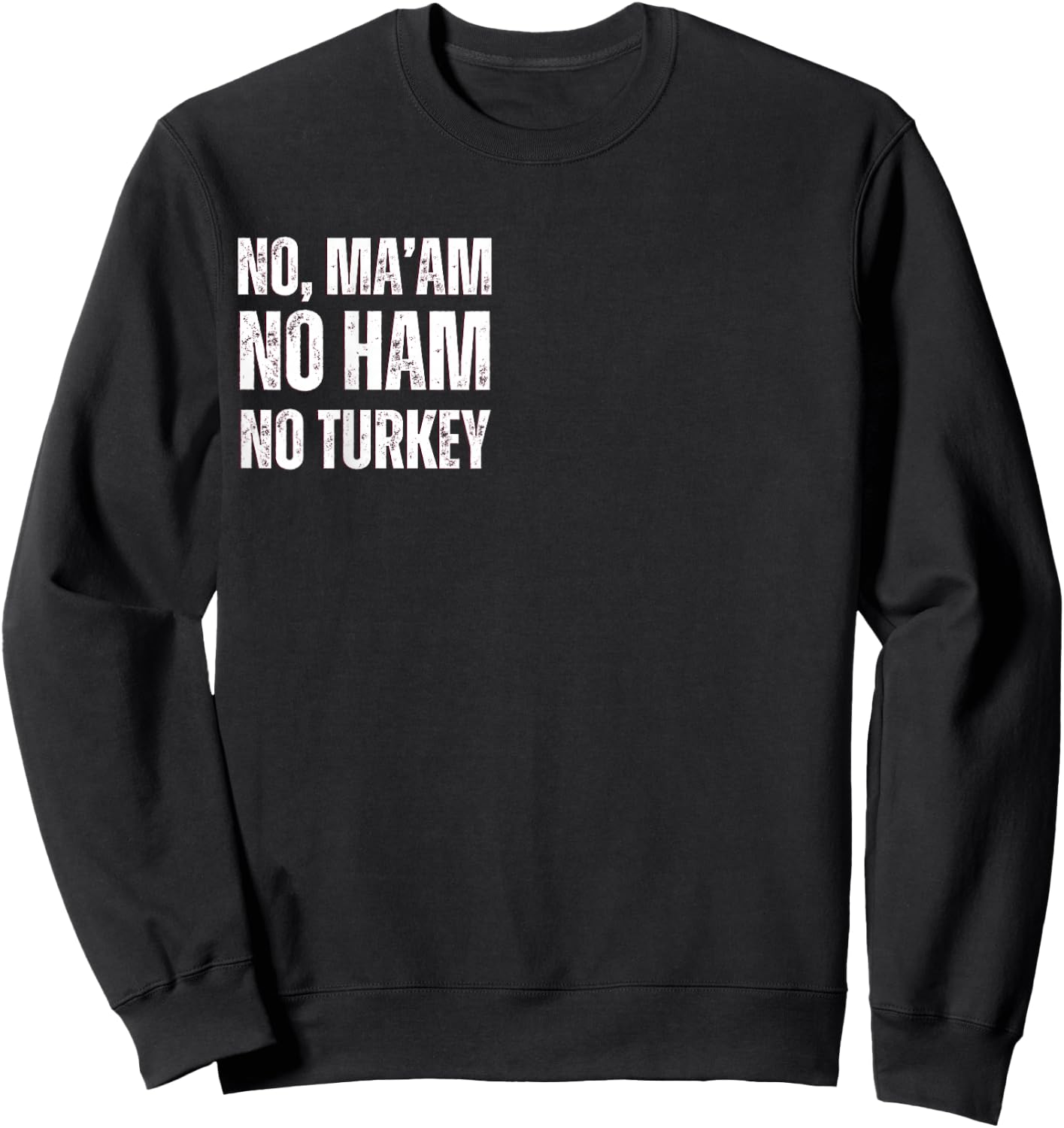 No Ma'am. No Ham. No Turkey Sweatshirt - Sweatshirt | Black