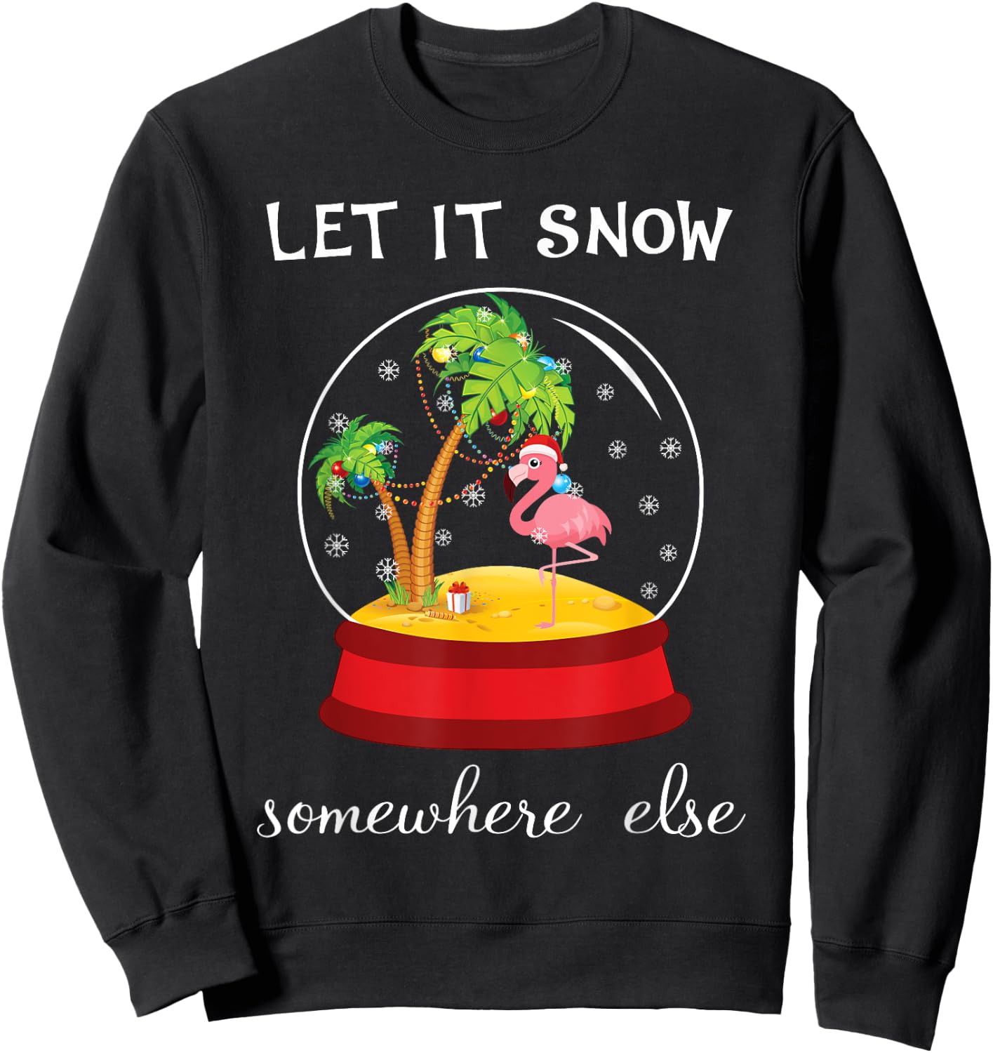 Let It Snow Somewhere Else Funny Christmas Sweatshirt - Sweatshirt | Black
