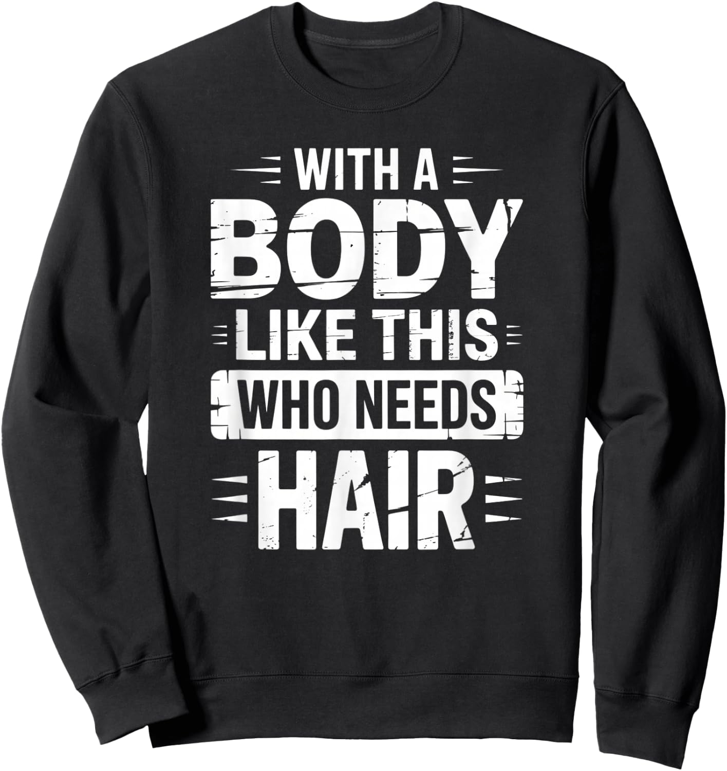 with A Body Like This Who Needs Hair Funny Bald Sweatshirt - Sweatshirt | Black