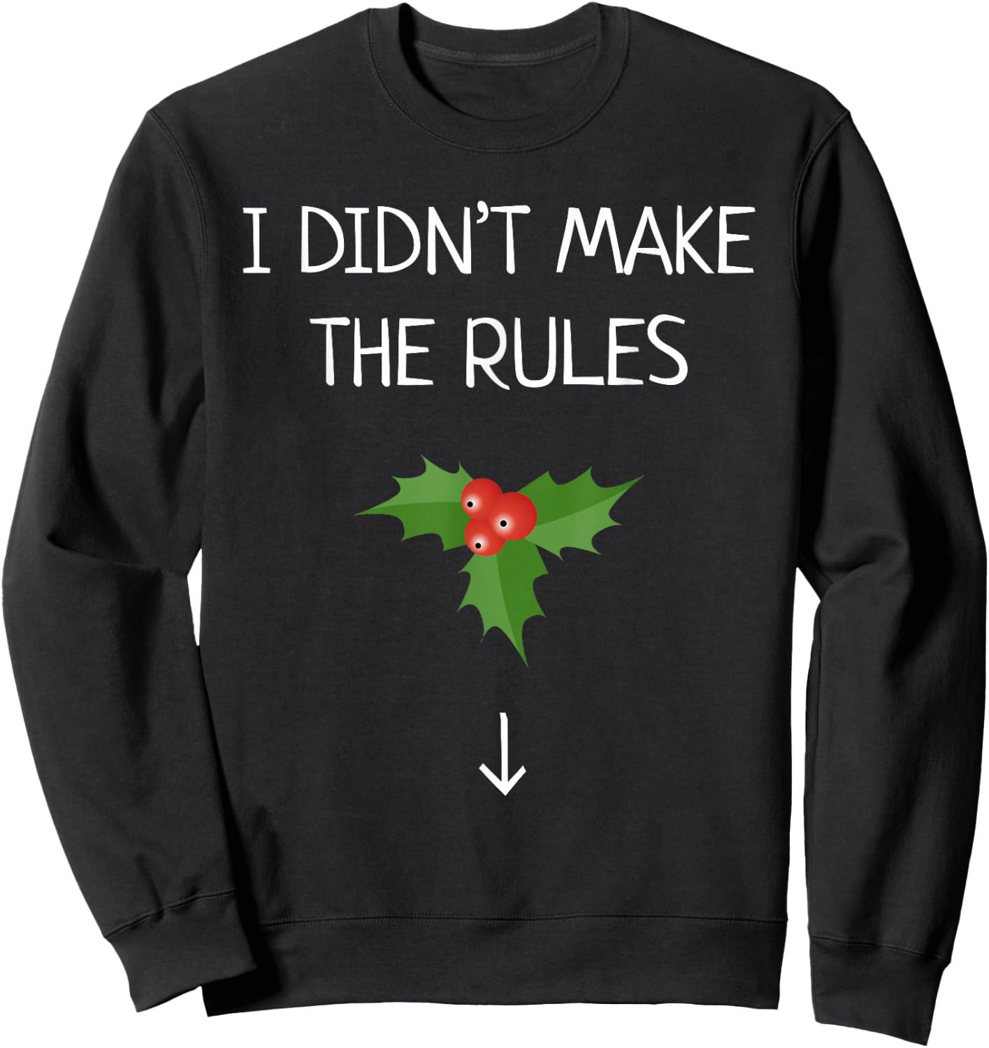 I Didn't Make The Rules Funny Christmas Mistletoe Sweatshirt - Sweatshirt | Black