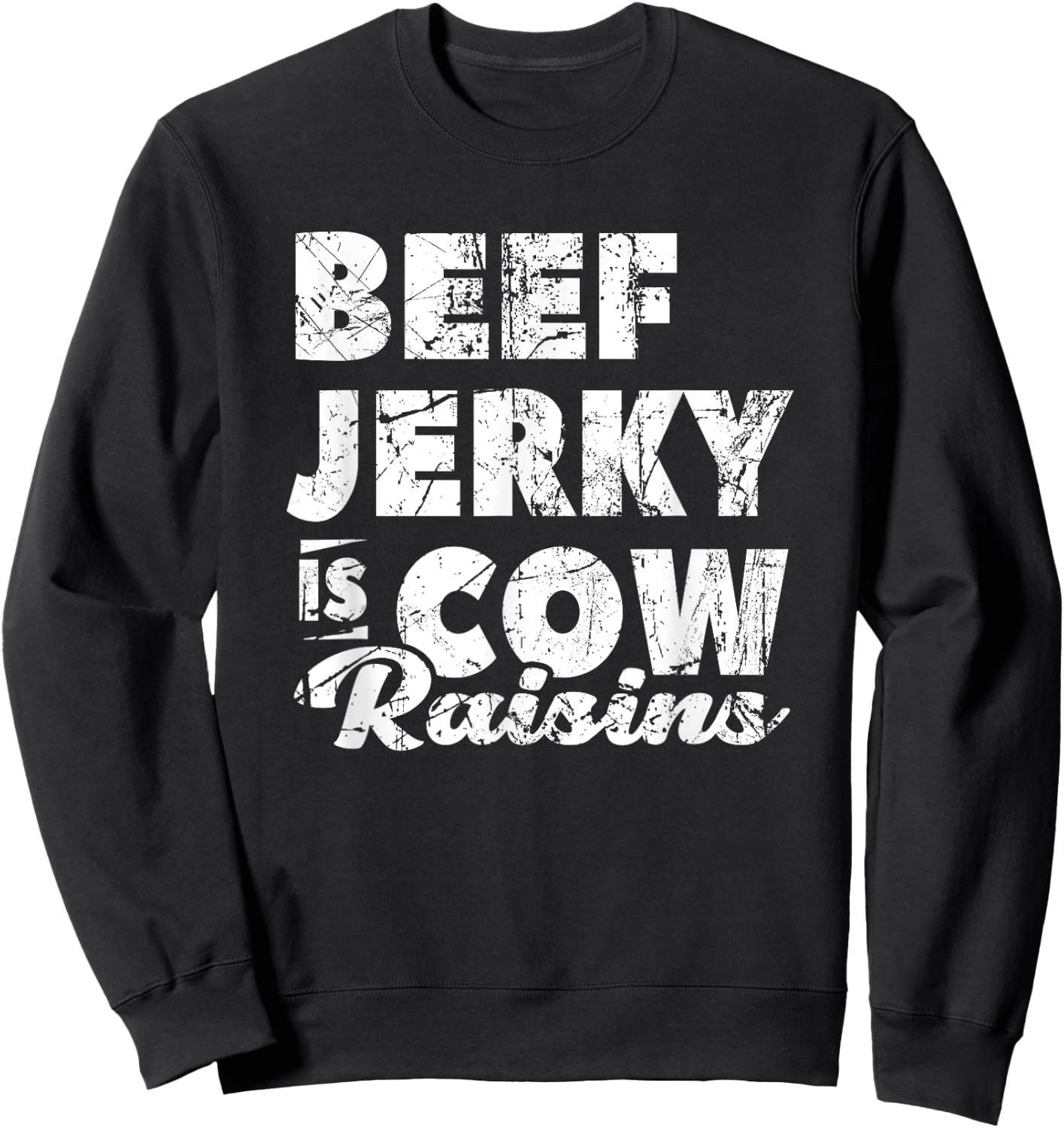 Beef Jerky Is Cow Raisins Beef Lover Meat Sweatshirt - Sweatshirt | Black