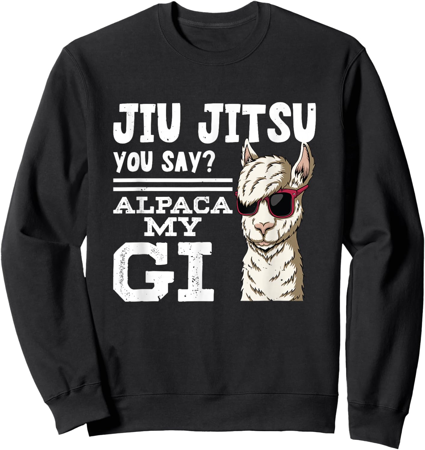 Jiu jitsu You Say Alpaca My GI | BrazilianJiuJitsu Sweatshirt - Sweatshirt | Black