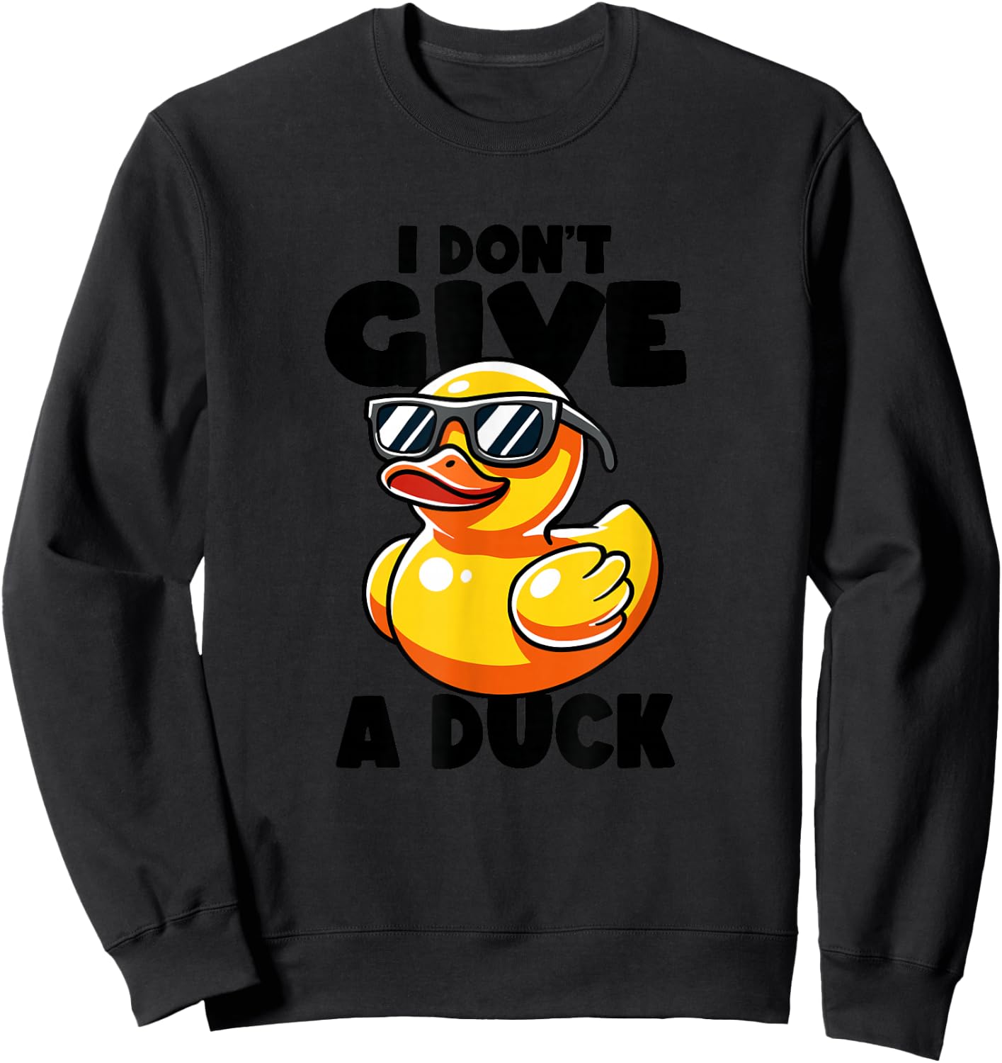 I Don't Give A Duck Lover Funny Duck Owner Rude I Love Duck Sweatshirt - Sweatshirt | Black