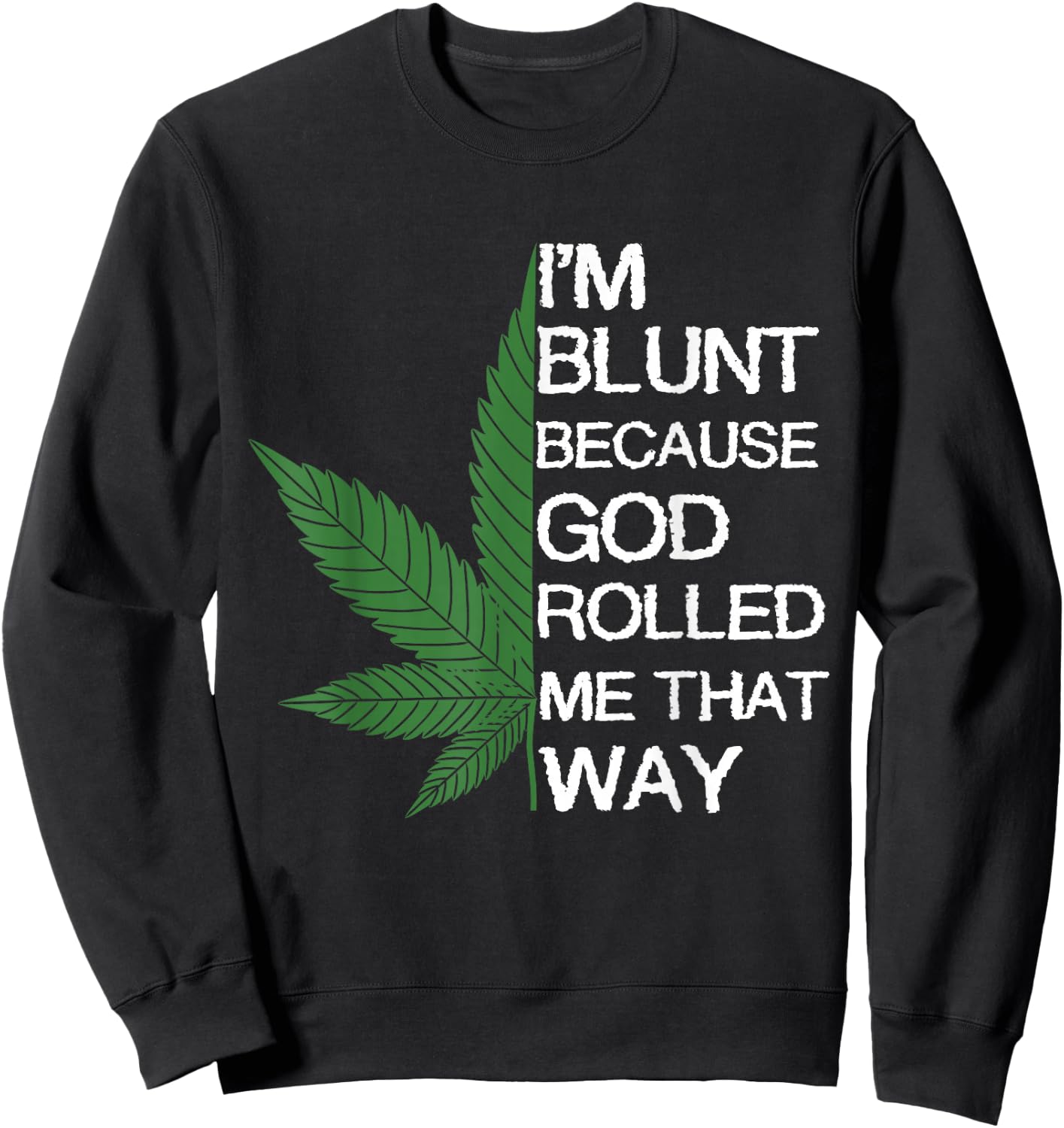 I'm Blunt Because God Rolled Me That Way Gift Sweatshirt - Sweatshirt | Black