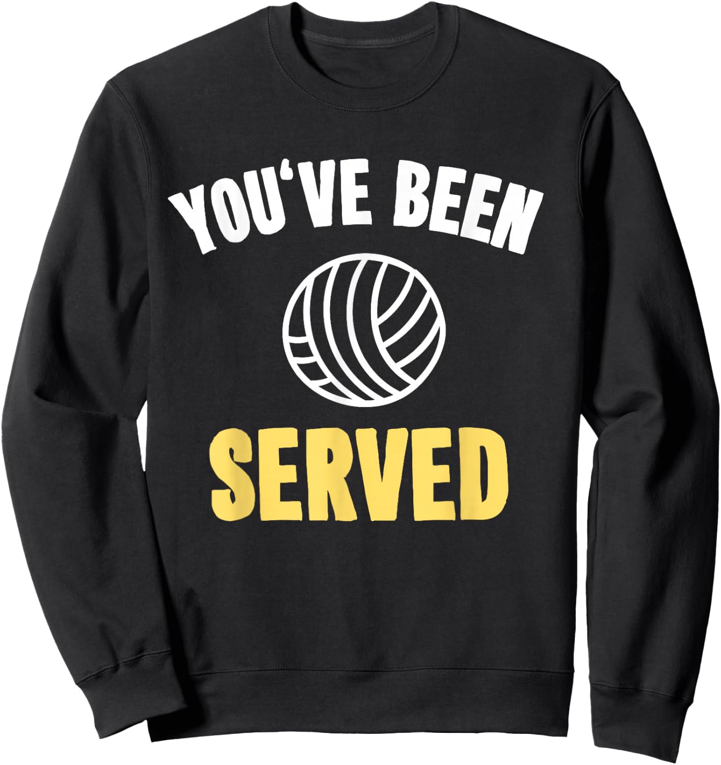 Funny Volleyball with Sayings Gift You've Been Served Sweatshirt - Sweatshirt | Black