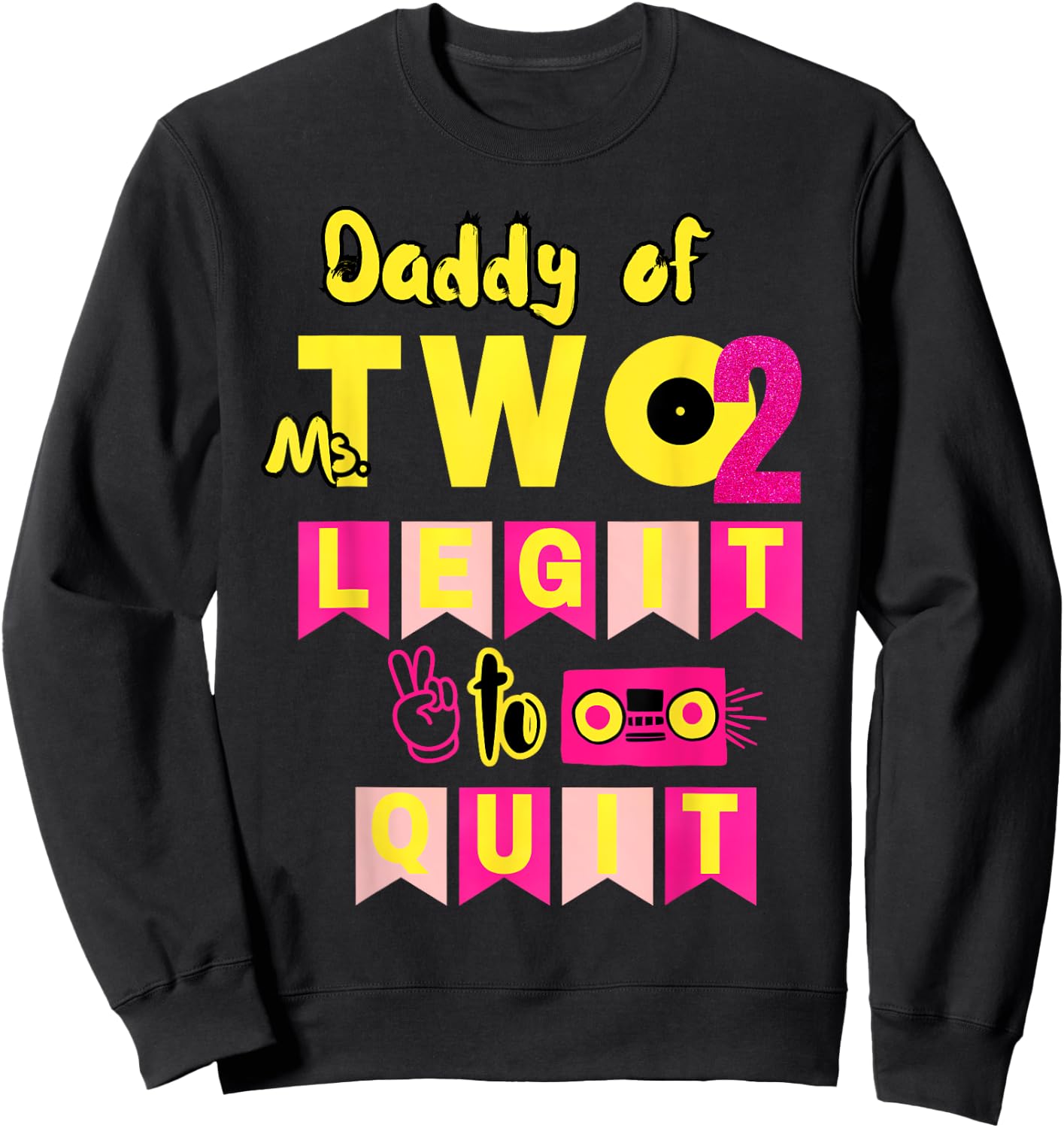 Daddy of Ms. Two Legit to Quit 2nd Birthday 80s 90s Party Sweatshirt - Sweatshirt | Black