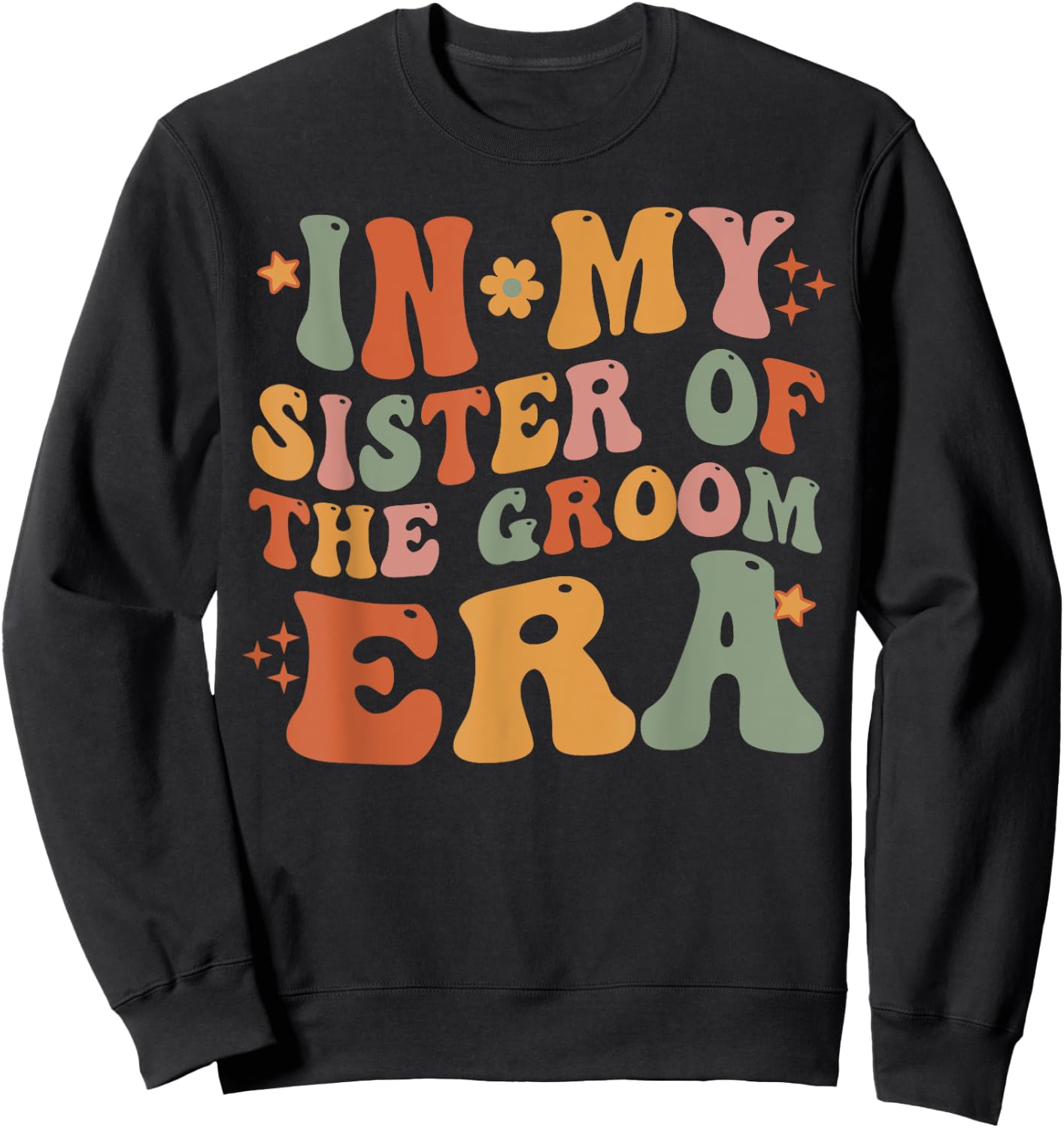 In My Sister Of The Groom Era Sister Of The Groom Funny Sweatshirt - Sweatshirt | Black