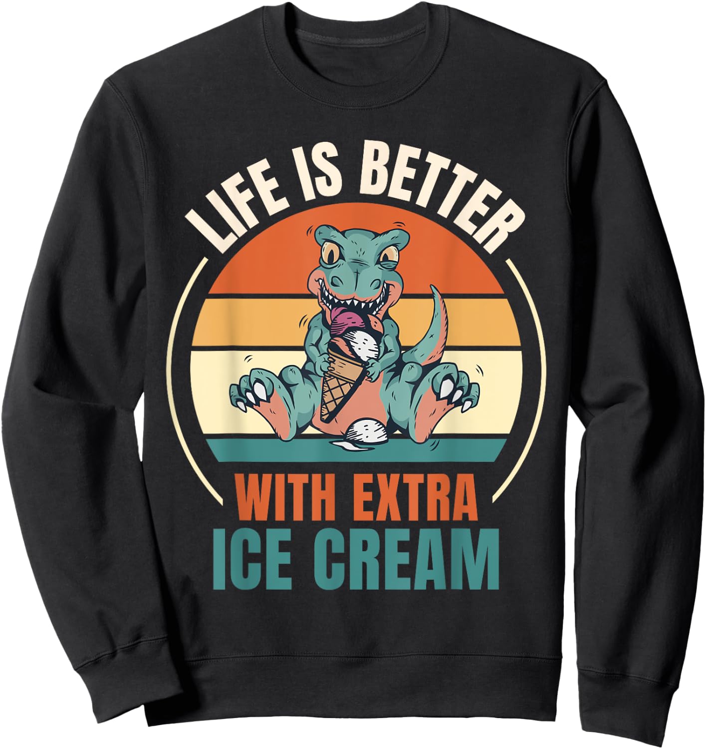 Retro Dinosaur Ice Cream Life Is Better With Extra Ice Cream Sweatshirt - Sweatshirt | Black