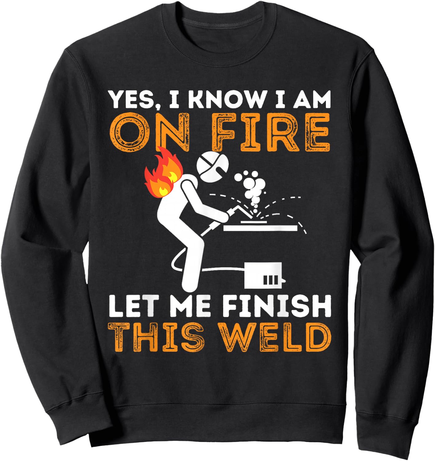 Yes I Know I Am On Fire - Metal Worker Welder & Welding Small Sweatshirt - Sweatshirt | Black