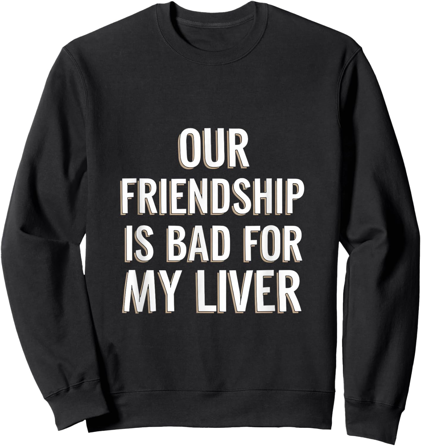 Our Friendship Is Bad For My Liver Drinking Influence Sweatshirt - Sweatshirt | Black