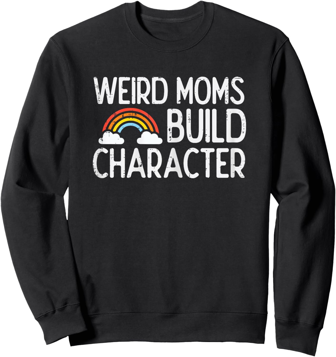 Weird Moms Build Character Mothers Day Funny Mama Women Sweatshirt - Sweatshirt | Black