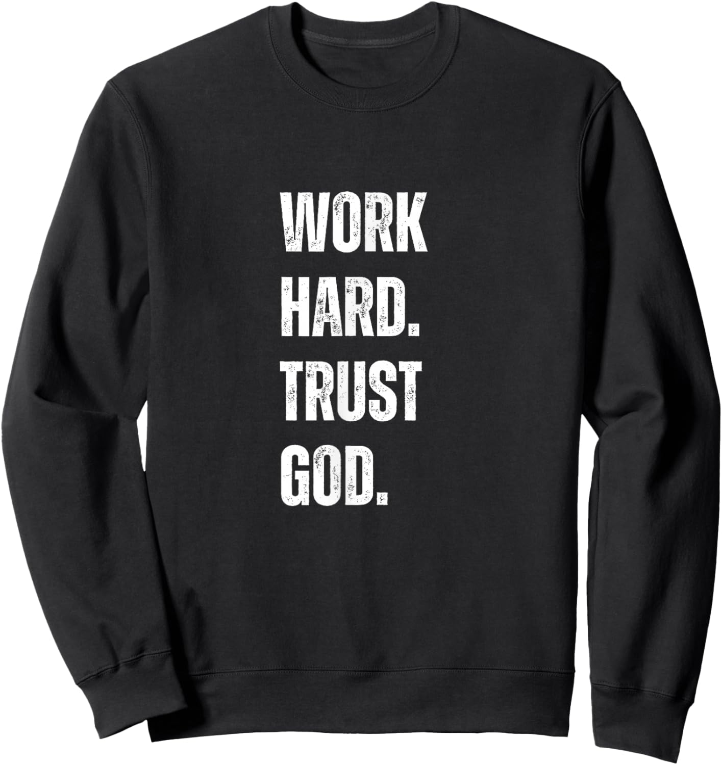 Work Hard Trust God Christian Faith Life Sweatshirt - Sweatshirt | Black