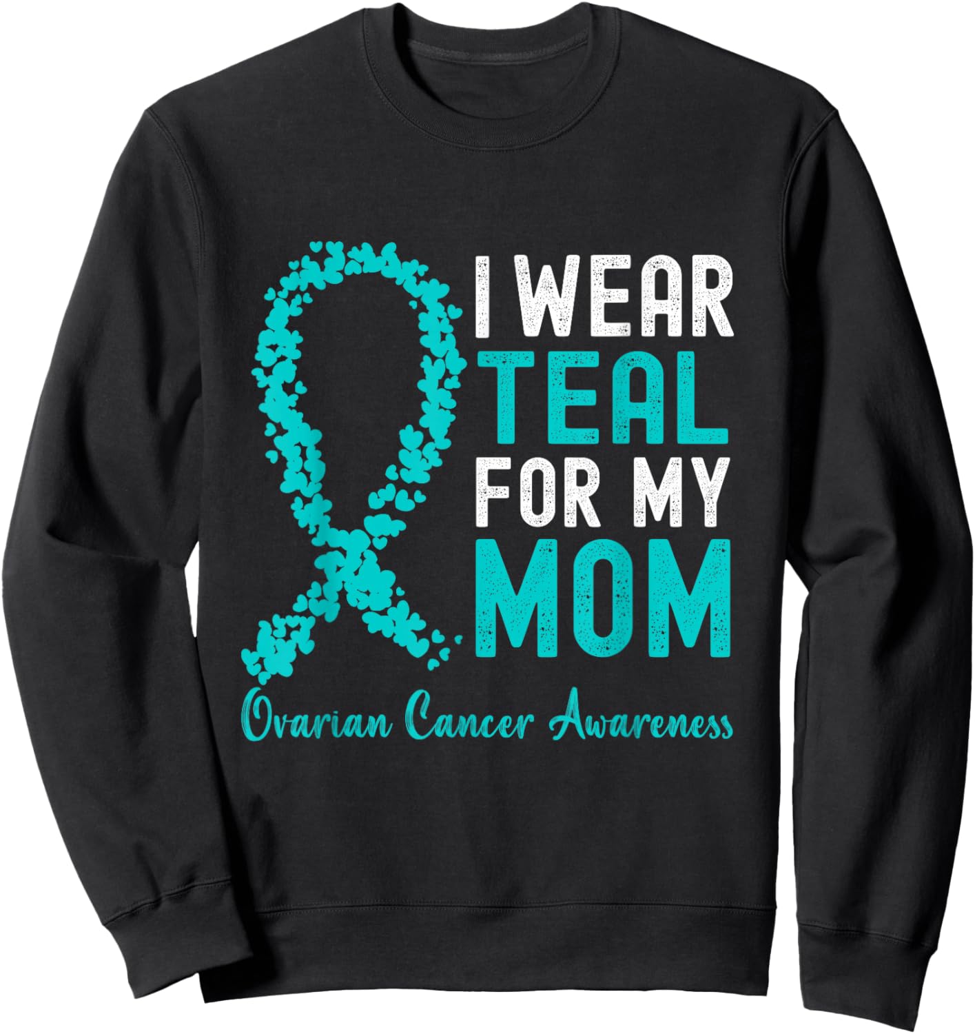I Wear Teal For My Mom Ovarian Cancer Awareness Support Sweatshirt - Sweatshirt | Black