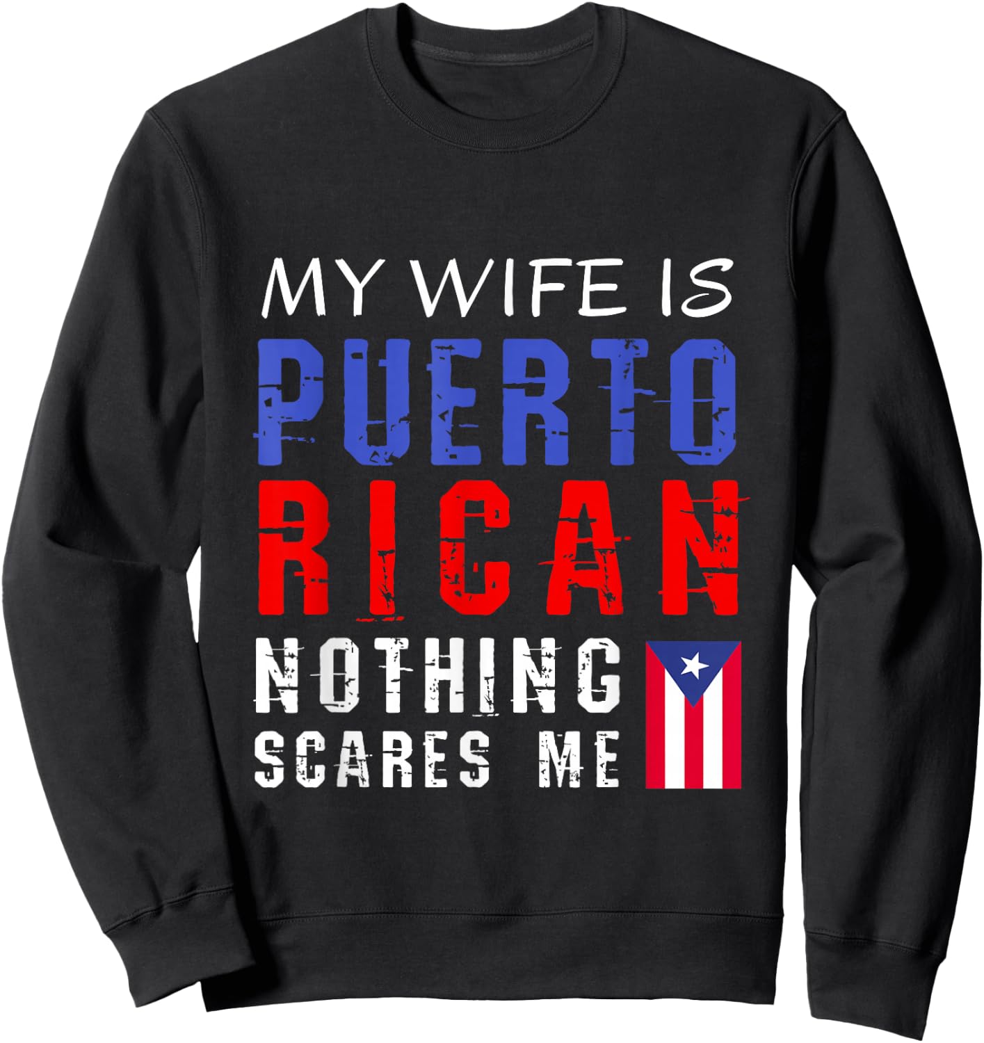 Hilarious My Wife Is Puerto Rican Nothing Scares Me Sweatshirt - Sweatshirt | Black