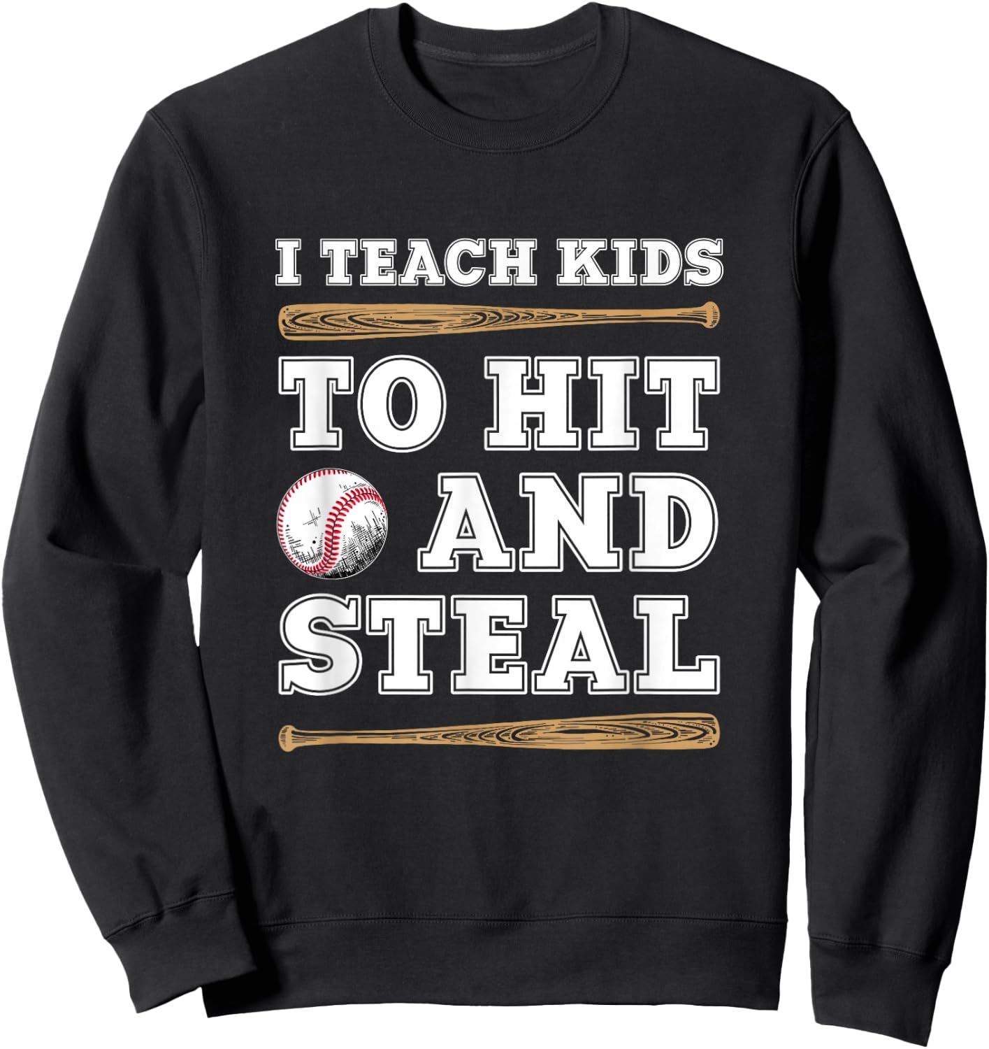 I Teach Kids To Hit And Steal - Funny Baseball Coach Sweatshirt - Sweatshirt | Black