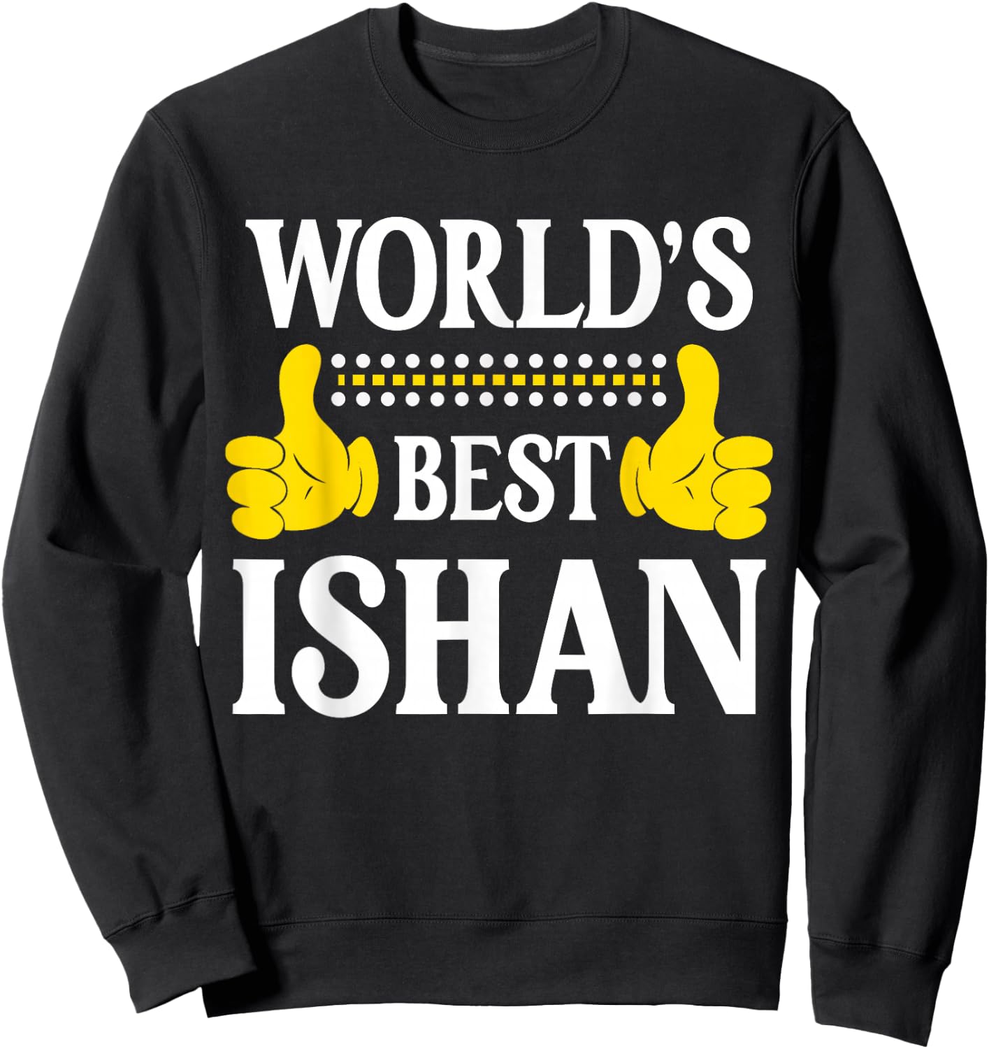 World's Best Ishan Personal Name First Name Funny Ishan Sweatshirt - Sweatshirt | Black