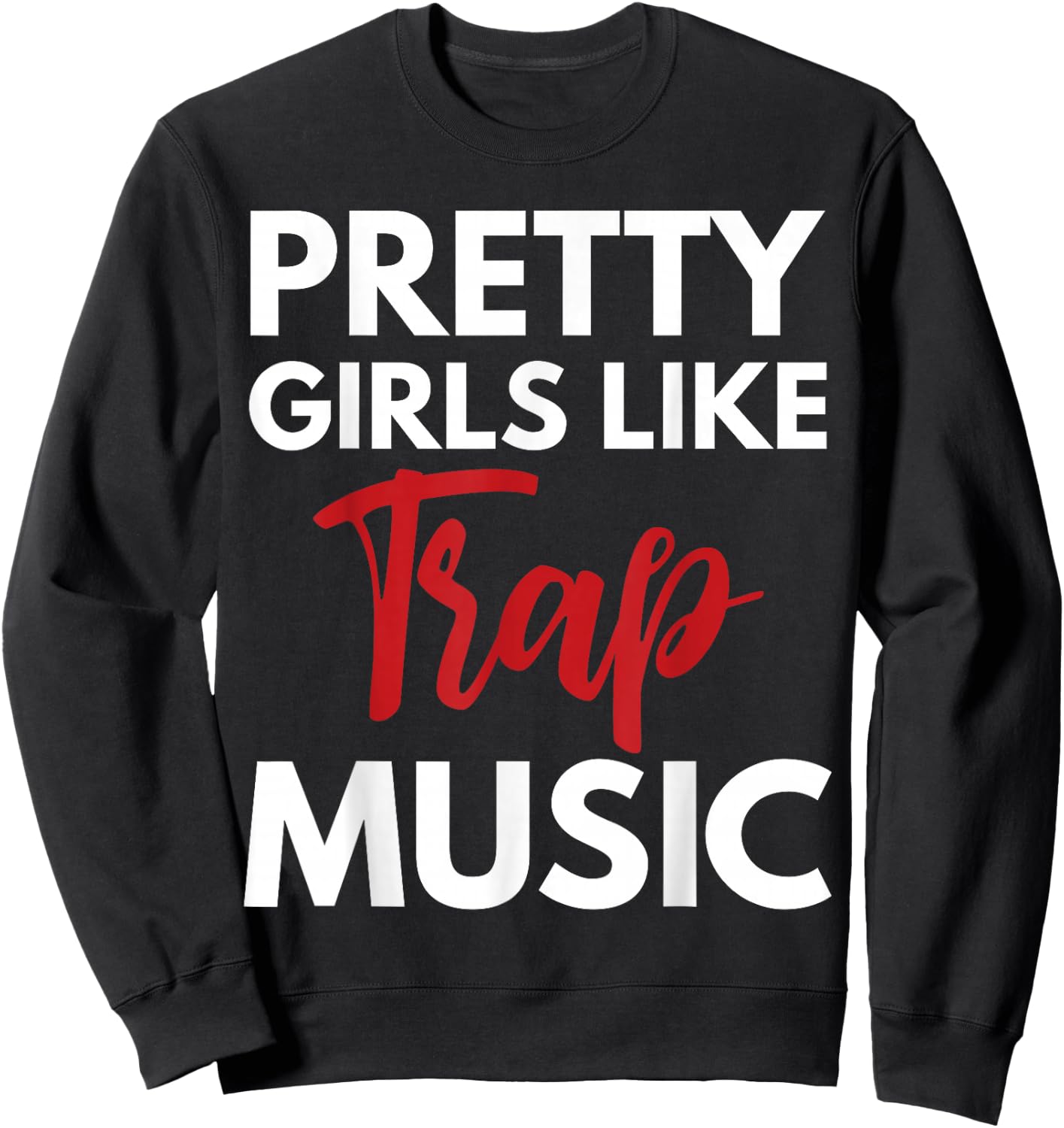 Trap Music Gift Pretty Girls Like Trap Music Small Sweatshirt - Sweatshirt | Black
