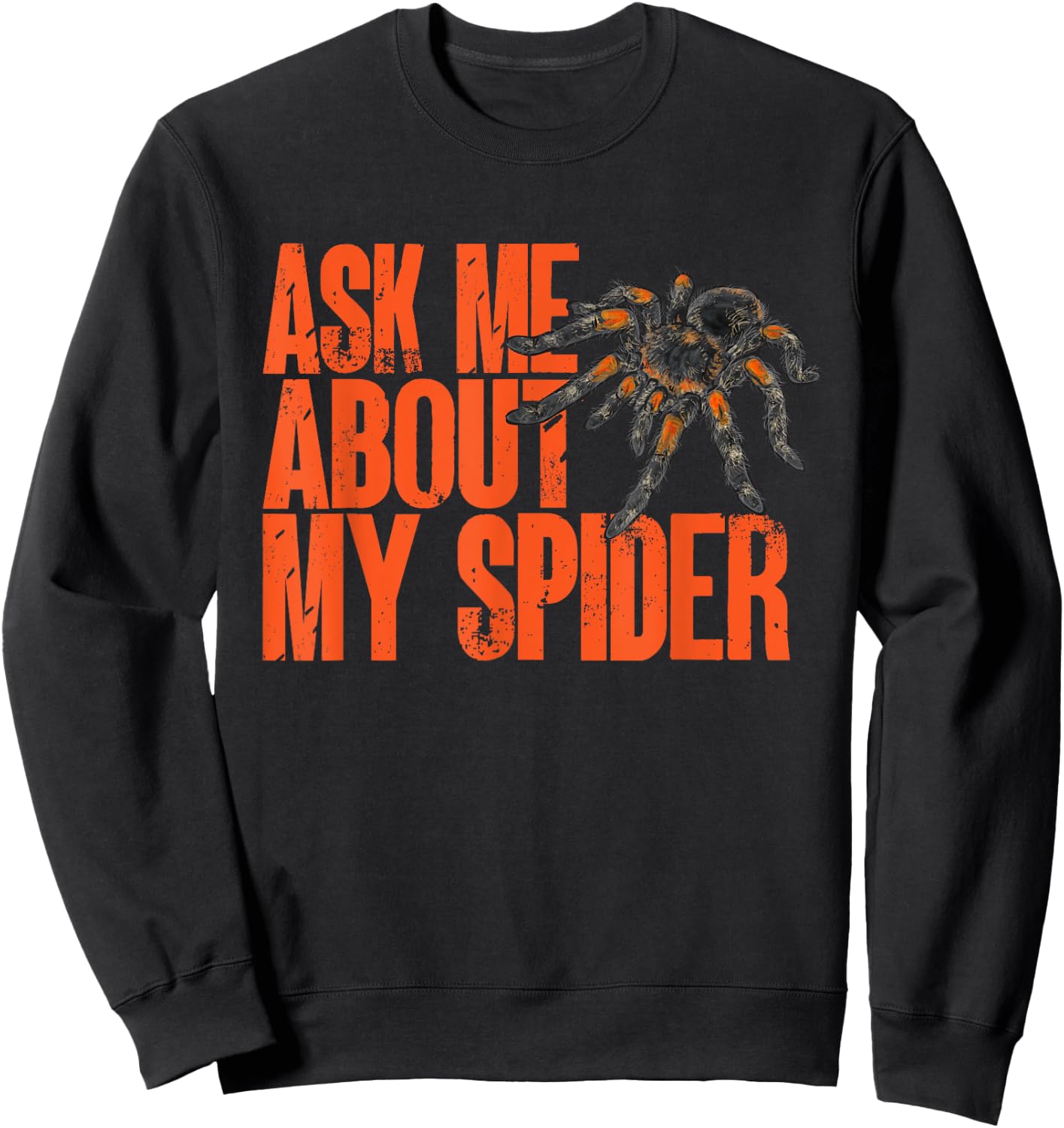 Tarantula Ask Me About My Spider Arthropod Pet Tarantula Sweatshirt - Sweatshirt | Black