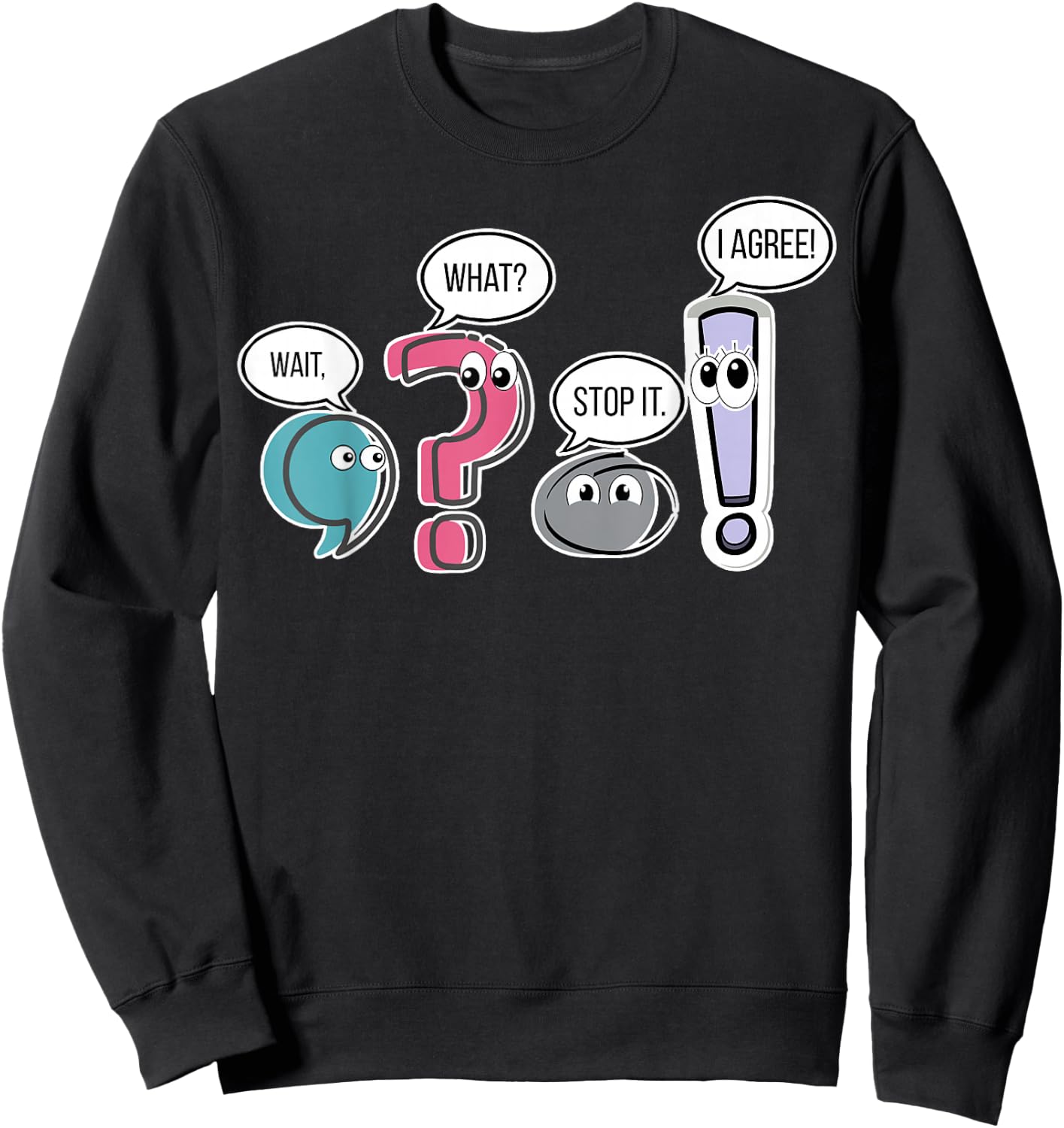 Funny Grammar teacher, Wait What Stop It I Agree Funny Women Sweatshirt - Sweatshirt | Black