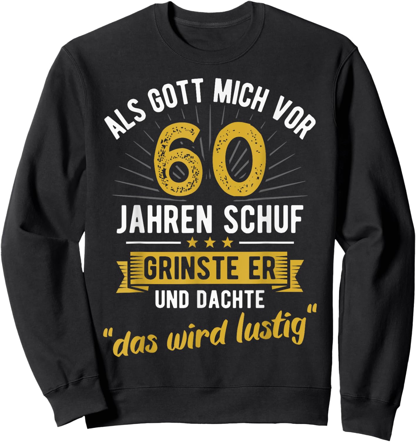 60th Birthday with German Text "Als Gott mich vor 60 Jahre schuf" [, black Sweatshirt - Sweatshirt | Black