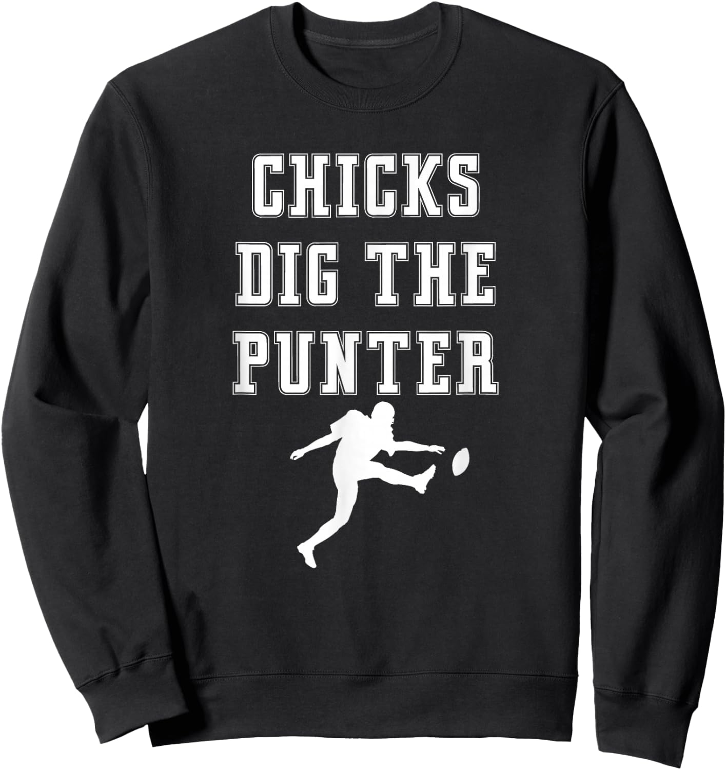 Chicks Dig The Punter Punt Kick Player Funny Graphic Saying Sweatshirt - Sweatshirt | Black